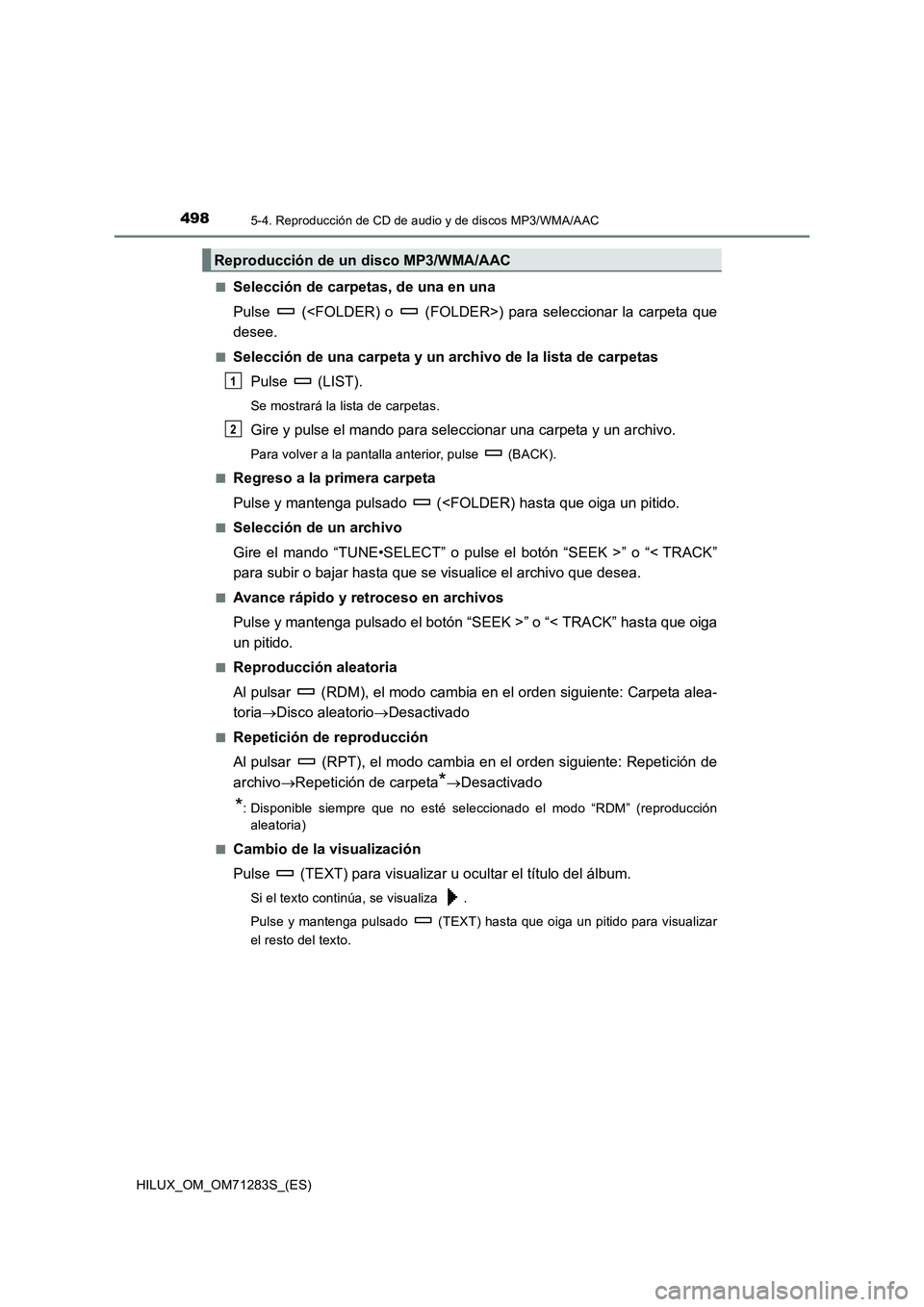 TOYOTA HILUX 2020  Manuale de Empleo (in Spanish) 4985-4. Reproducción de CD de audio y de discos MP3/WMA/AAC
HILUX_OM_OM71283S_(ES)■
Selección de carpetas, de una en una
Pulse   (<FOLDER) o   (FOLDER>) para seleccionar la carpeta que
desee.
■S
