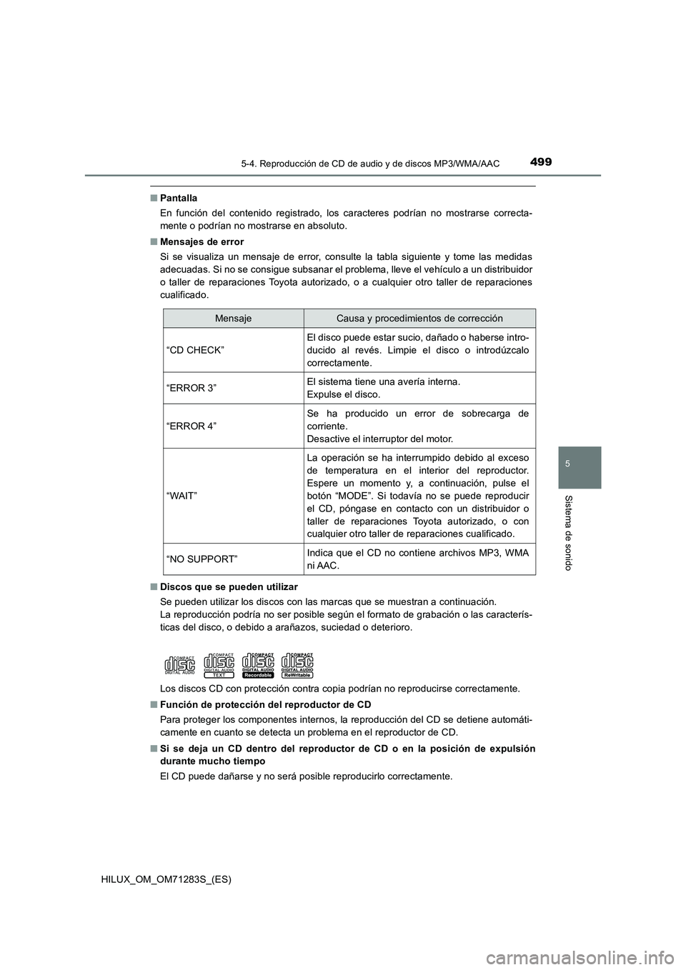 TOYOTA HILUX 2020  Manuale de Empleo (in Spanish) 4995-4. Reproducción de CD de audio y de discos MP3/WMA/AAC
5
Sistema de sonido
HILUX_OM_OM71283S_(ES)
■Pantalla
En función del contenido registrado, los caracteres podrían no mostrarse correcta-