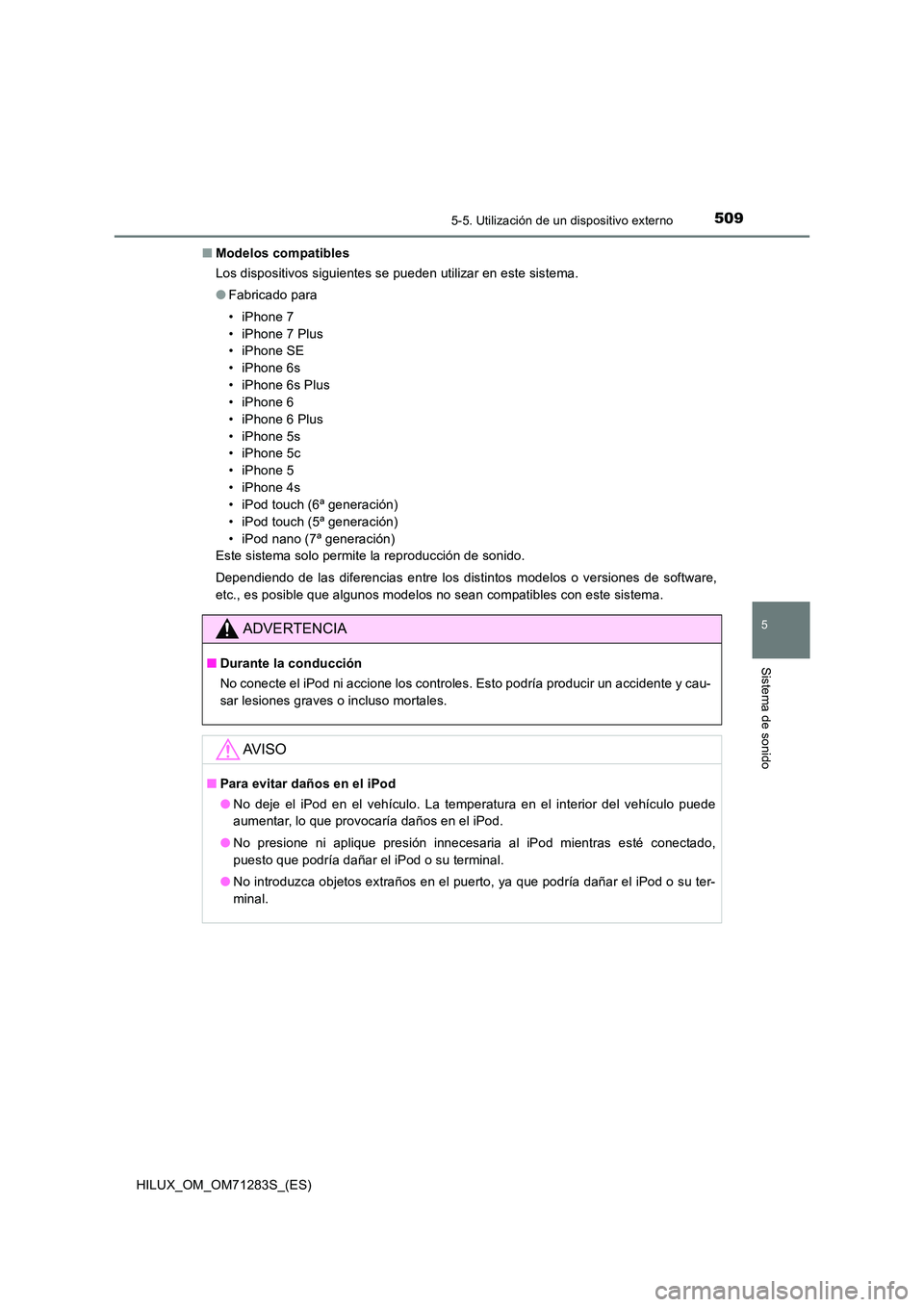 TOYOTA HILUX 2020  Manuale de Empleo (in Spanish) 5095-5. Utilización de un dispositivo externo
5
Sistema de sonido
HILUX_OM_OM71283S_(ES) 
■ Modelos compatibles 
Los dispositivos siguientes se pueden utilizar en este sistema. 
● Fabricado para 