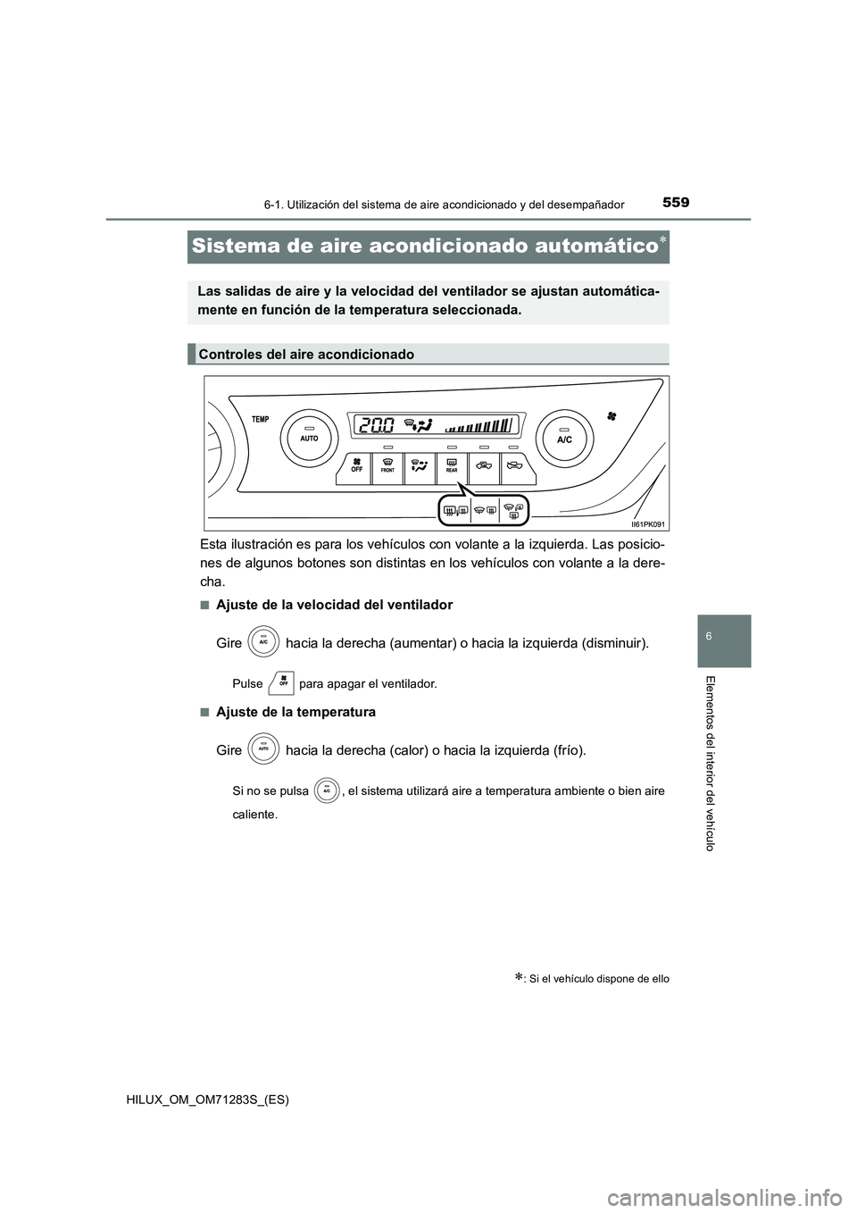 TOYOTA HILUX 2020  Manuale de Empleo (in Spanish) 5596-1. Utilización del sistema de aire acondicionado y del desempañador
HILUX_OM_OM71283S_(ES)
6
Elementos del interior del vehículo
Sistema de aire acondicionado automático
Esta ilustración 