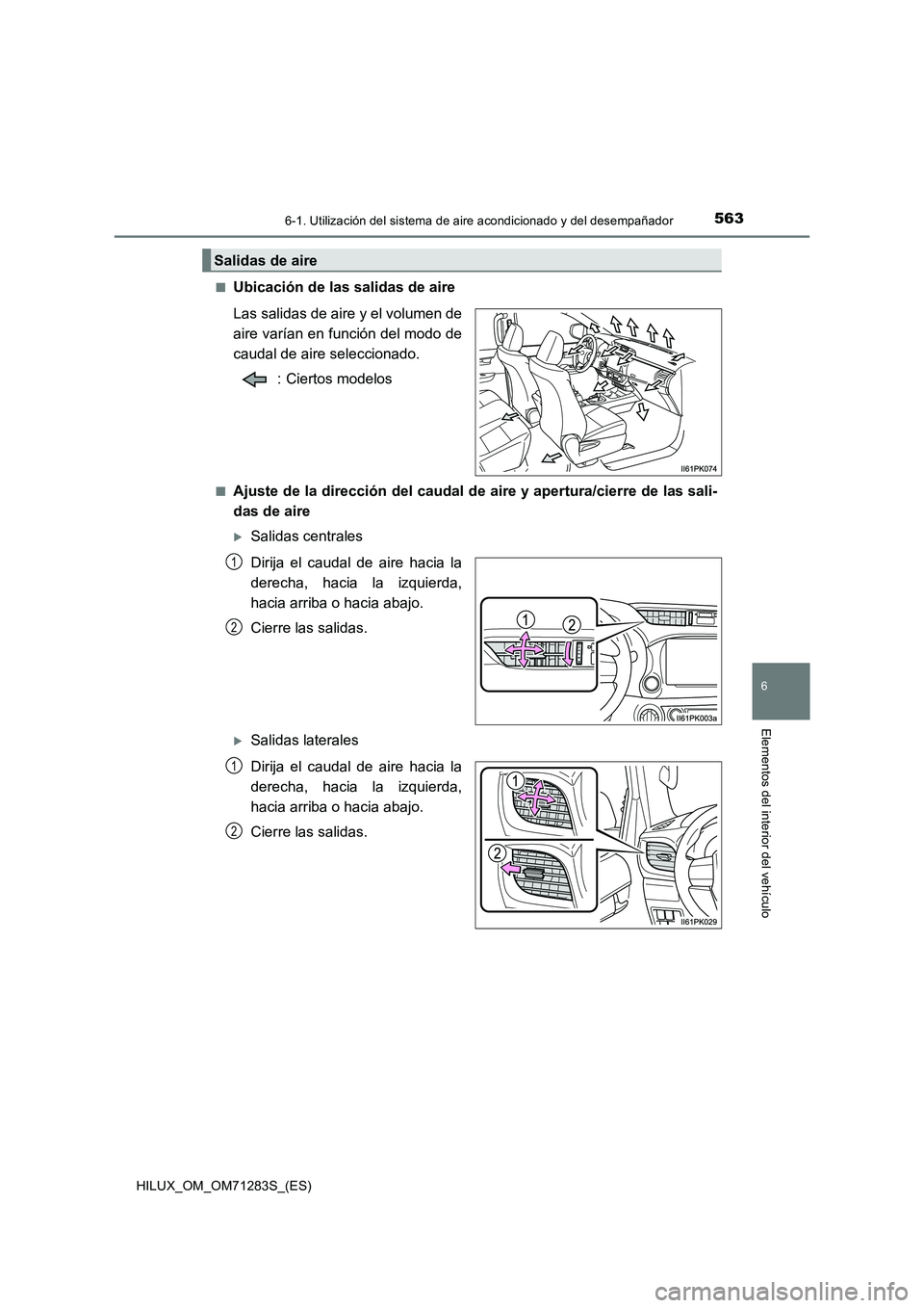 TOYOTA HILUX 2020  Manuale de Empleo (in Spanish) 5636-1. Utilización del sistema de aire acondicionado y del desempañador
6
Elementos del interior del vehículo
HILUX_OM_OM71283S_(ES)■
Ubicación de las salidas de aire
Las salidas de aire y el v