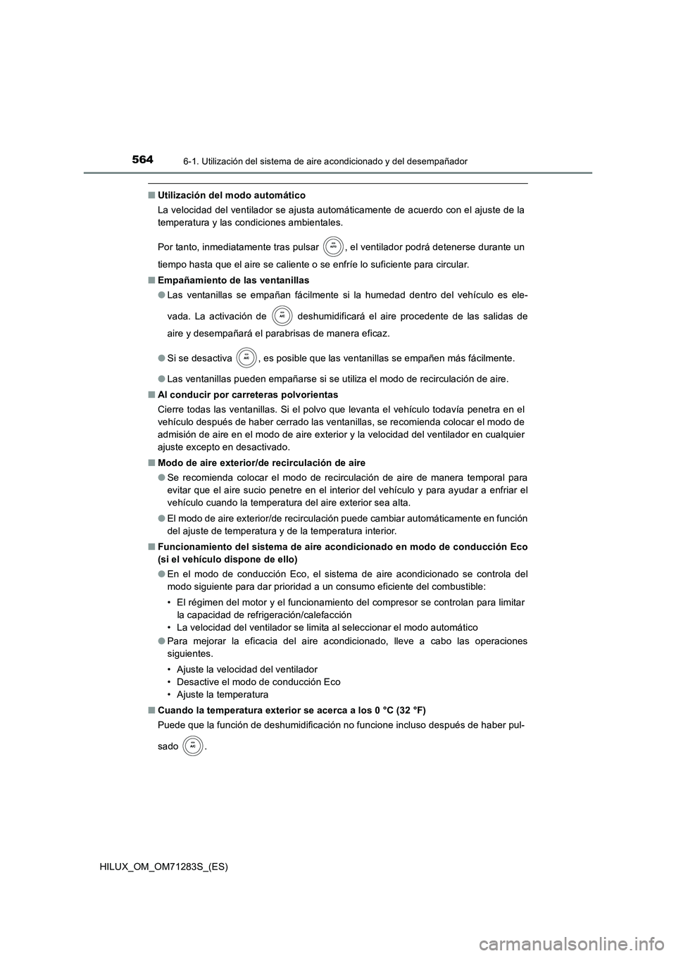 TOYOTA HILUX 2020  Manuale de Empleo (in Spanish) 5646-1. Utilización del sistema de aire acondicionado y del desempañador
HILUX_OM_OM71283S_(ES)
■Utilización del modo automático 
La velocidad del ventilador se ajusta automáticamente de acuerd