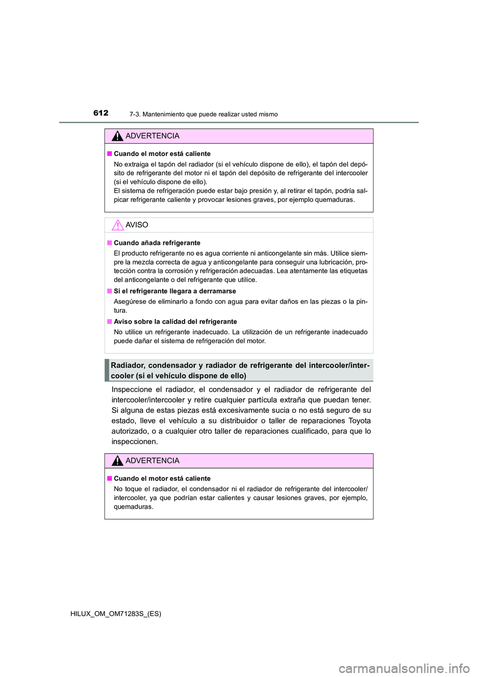 TOYOTA HILUX 2020  Manuale de Empleo (in Spanish) 6127-3. Mantenimiento que puede realizar usted mismo
HILUX_OM_OM71283S_(ES)
Inspeccione el radiador, el condensador y el radiador de refrigerante del 
intercooler/intercooler y retire c ualquier part