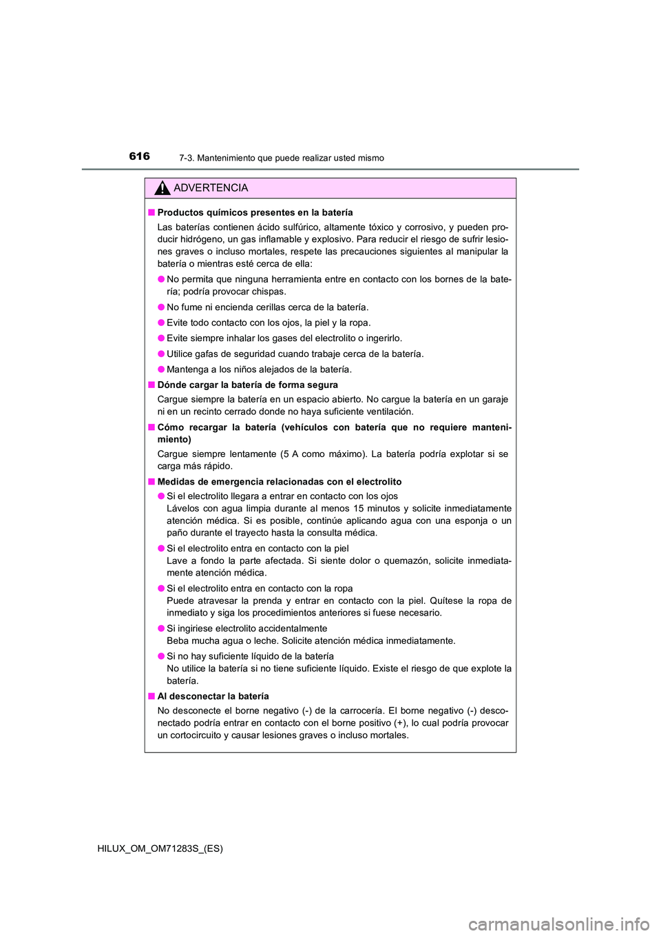 TOYOTA HILUX 2020  Manuale de Empleo (in Spanish) 6167-3. Mantenimiento que puede realizar usted mismo
HILUX_OM_OM71283S_(ES)
ADVERTENCIA
■Productos químicos presentes en la batería 
Las baterías contienen ácido sulfúrico, altamente tóxico y 