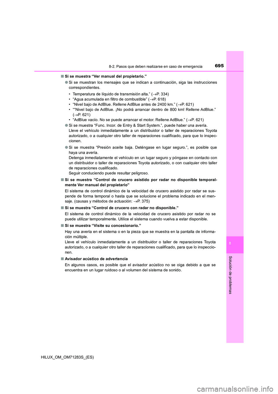 TOYOTA HILUX 2020  Manuale de Empleo (in Spanish) 6958-2. Pasos que deben realizarse en caso de emergencia
HILUX_OM_OM71283S_(ES)
8
Solución de problemas
■Si se muestra “Ver manual del propietario.” 
● Si se muestran los mensajes que se indi