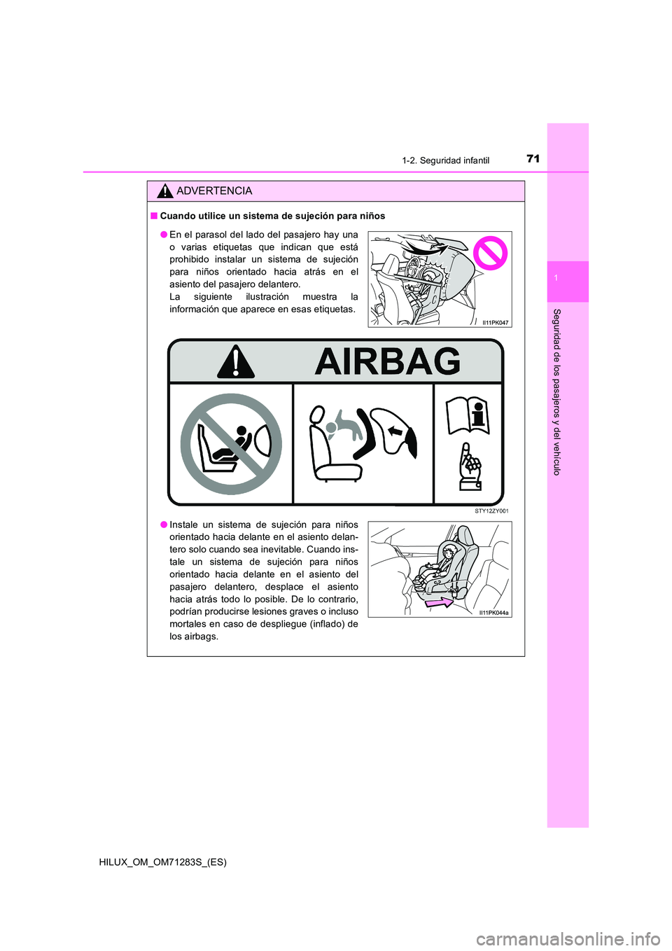 TOYOTA HILUX 2020  Manuale de Empleo (in Spanish) 711-2. Seguridad infantil
1
HILUX_OM_OM71283S_(ES)
Seguridad de los pasajeros y del vehículo
ADVERTENCIA
■Cuando utilice un sistema de sujeción para niños
●En el parasol del lado del pasajero h