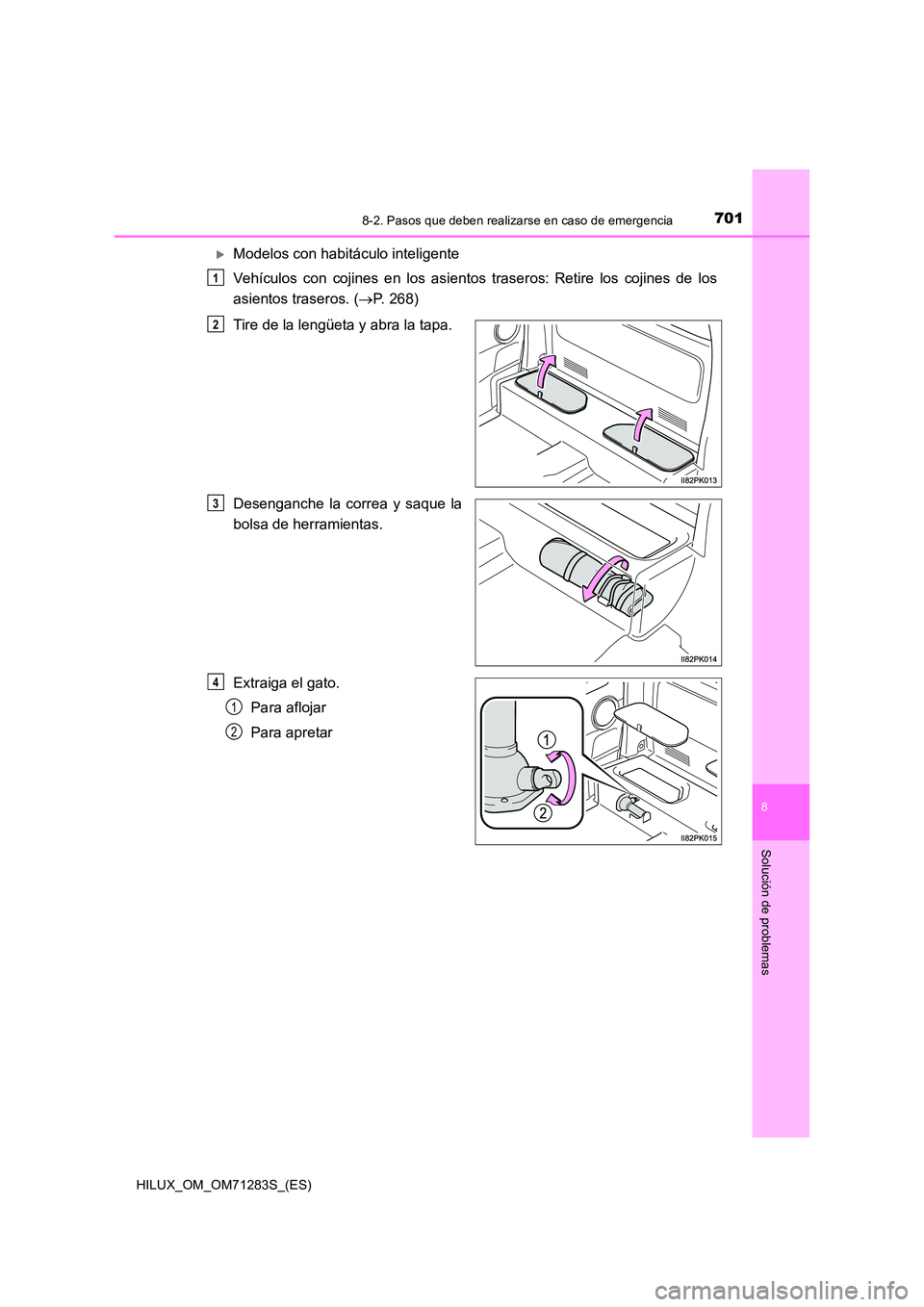 TOYOTA HILUX 2020  Manuale de Empleo (in Spanish) 7018-2. Pasos que deben realizarse en caso de emergencia
HILUX_OM_OM71283S_(ES)
8
Solución de problemas
Modelos con habitáculo inteligente 
Vehículos con cojines en los asientos traseros: Ret
