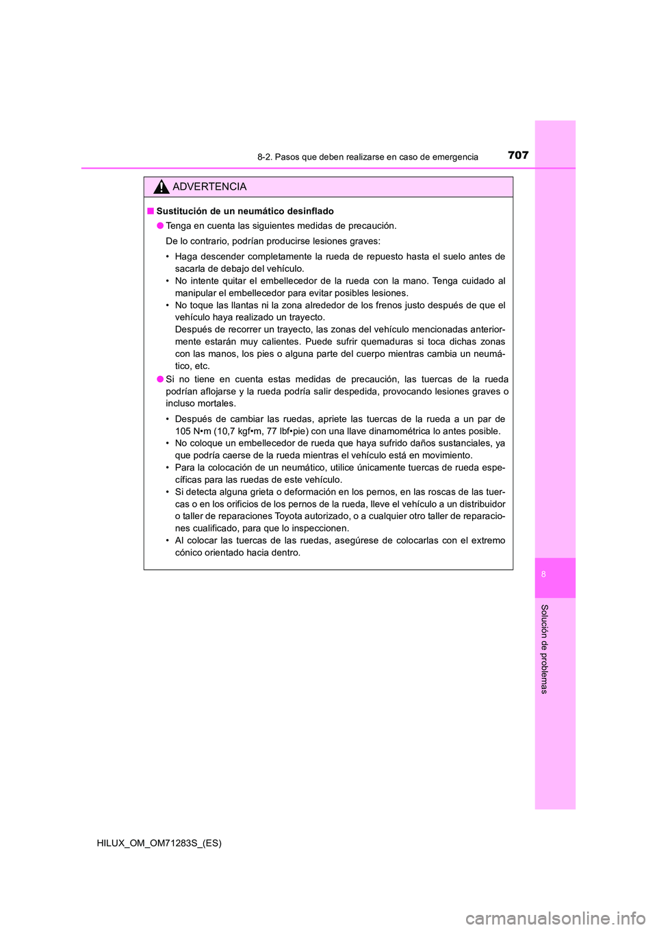 TOYOTA HILUX 2020  Manuale de Empleo (in Spanish) 7078-2. Pasos que deben realizarse en caso de emergencia
HILUX_OM_OM71283S_(ES)
8
Solución de problemas
ADVERTENCIA
■Sustitución de un neumático desinflado 
● Tenga en cuenta las siguientes med