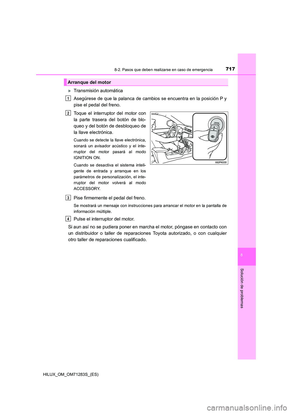 TOYOTA HILUX 2020  Manuale de Empleo (in Spanish) 7178-2. Pasos que deben realizarse en caso de emergencia
HILUX_OM_OM71283S_(ES)
8
Solución de problemas
Transmisión automática 
Asegúrese de que la palanca de cambios se encuentra en la posici