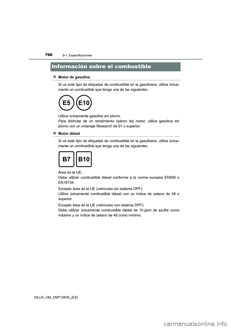 TOYOTA HILUX 2020  Manuale de Empleo (in Spanish) 7609-1. Especificaciones
HILUX_OM_OM71283S_(ES)
Información sobre el combustible
◆Motor de gasolina
Si ve este tipo de etiquetas de combustible en la gasolinera, utilice única-
mente un combustibl