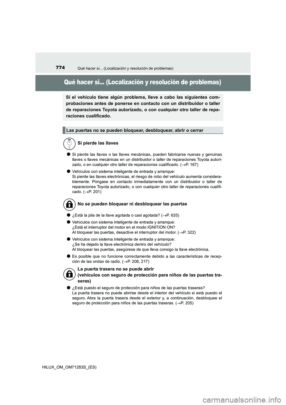 TOYOTA HILUX 2020  Manuale de Empleo (in Spanish) 774Qué hacer si... (Localización y resolución de problemas)
HILUX_OM_OM71283S_(ES)
Qué hacer si... (Localización y resolución de problemas)
●Si pierde las llaves o las llaves mecánicas, puede