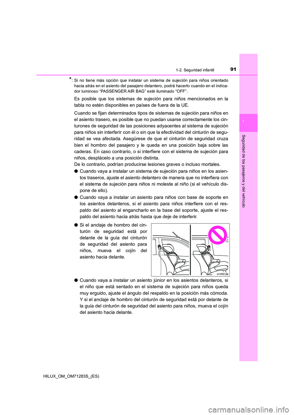 TOYOTA HILUX 2020  Manuale de Empleo (in Spanish) 911-2. Seguridad infantil
1
HILUX_OM_OM71283S_(ES)
Seguridad de los pasajeros y del vehículo
*: Si no tiene más opción que instalar un sistema de sujeción para niños orientado 
hacia atrás en el
