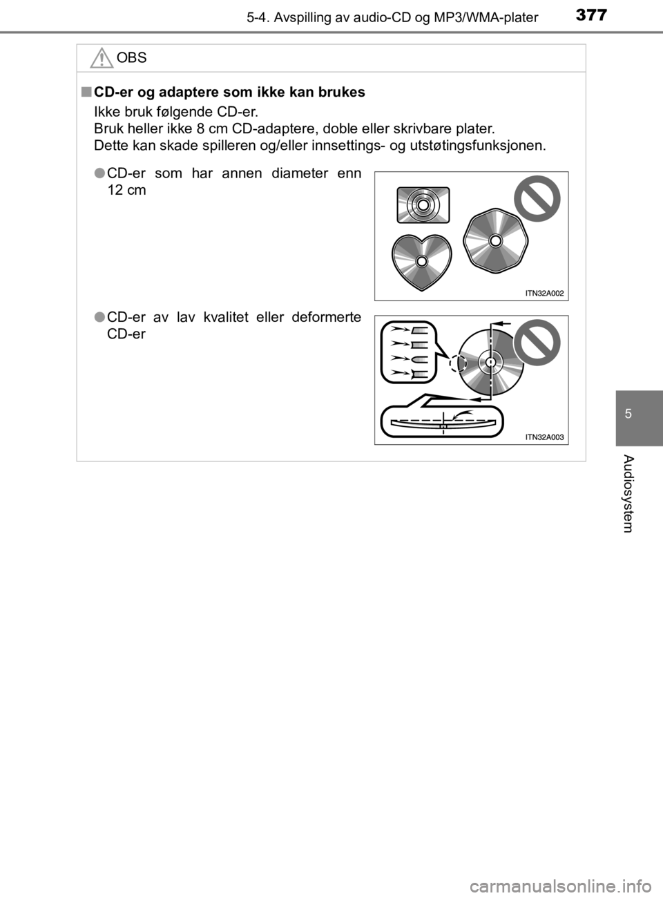 TOYOTA HILUX 2020  Instruksjoner for bruk (in Norwegian) 3775-4. Avspilling av audio-CD og MP3/WMA-plater
5
Audiosystem
HILUX_OM_OM0K321NOOBS
n
CD-er og adaptere som ikke kan brukes
Ikke bruk følgende CD-er. 
Bruk heller ikke 8 cm CD-adaptere, doble eller 