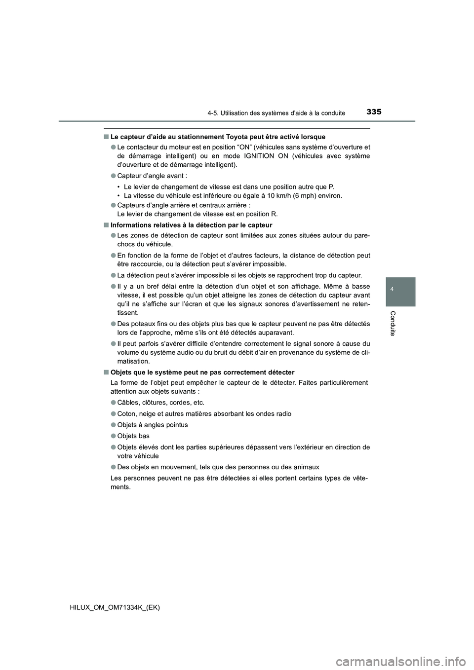 TOYOTA HILUX 2021  Notices Demploi (in French) 3354-5. Utilisation des systèmes d’aide à la conduite
4
Conduite
HILUX_OM_OM71334K_(EK)
�QLe capteur d’aide au stationnement Toyota peut être activé lorsque
�OLe contacteur du moteur est en po