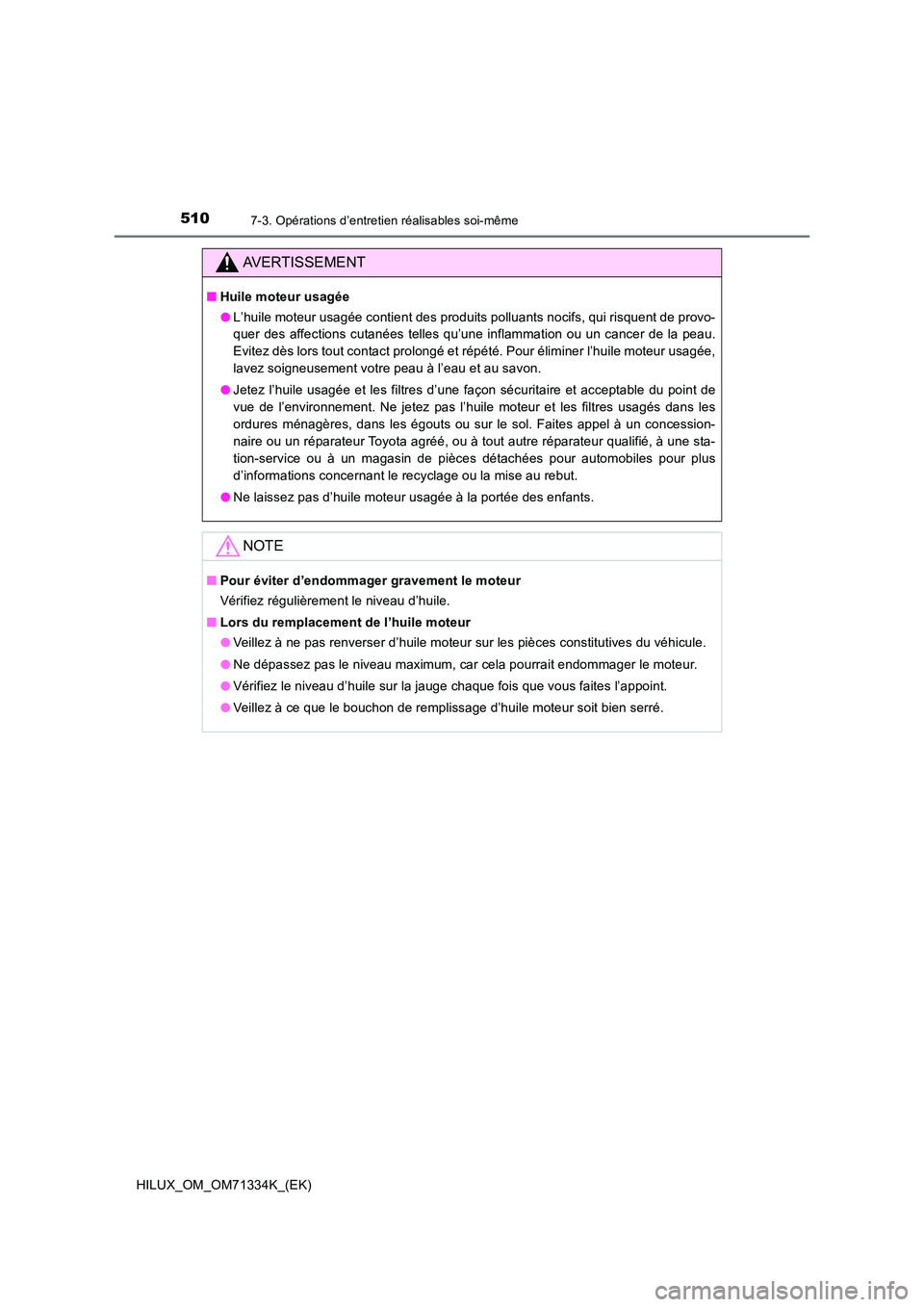 TOYOTA HILUX 2021  Notices Demploi (in French) 5107-3. Opérations d’entretien réalisables soi-même
HILUX_OM_OM71334K_(EK)
AVERTISSEMENT
�QHuile moteur usagée 
�O L’huile moteur usagée contient des produits polluants nocifs, qui risquent d