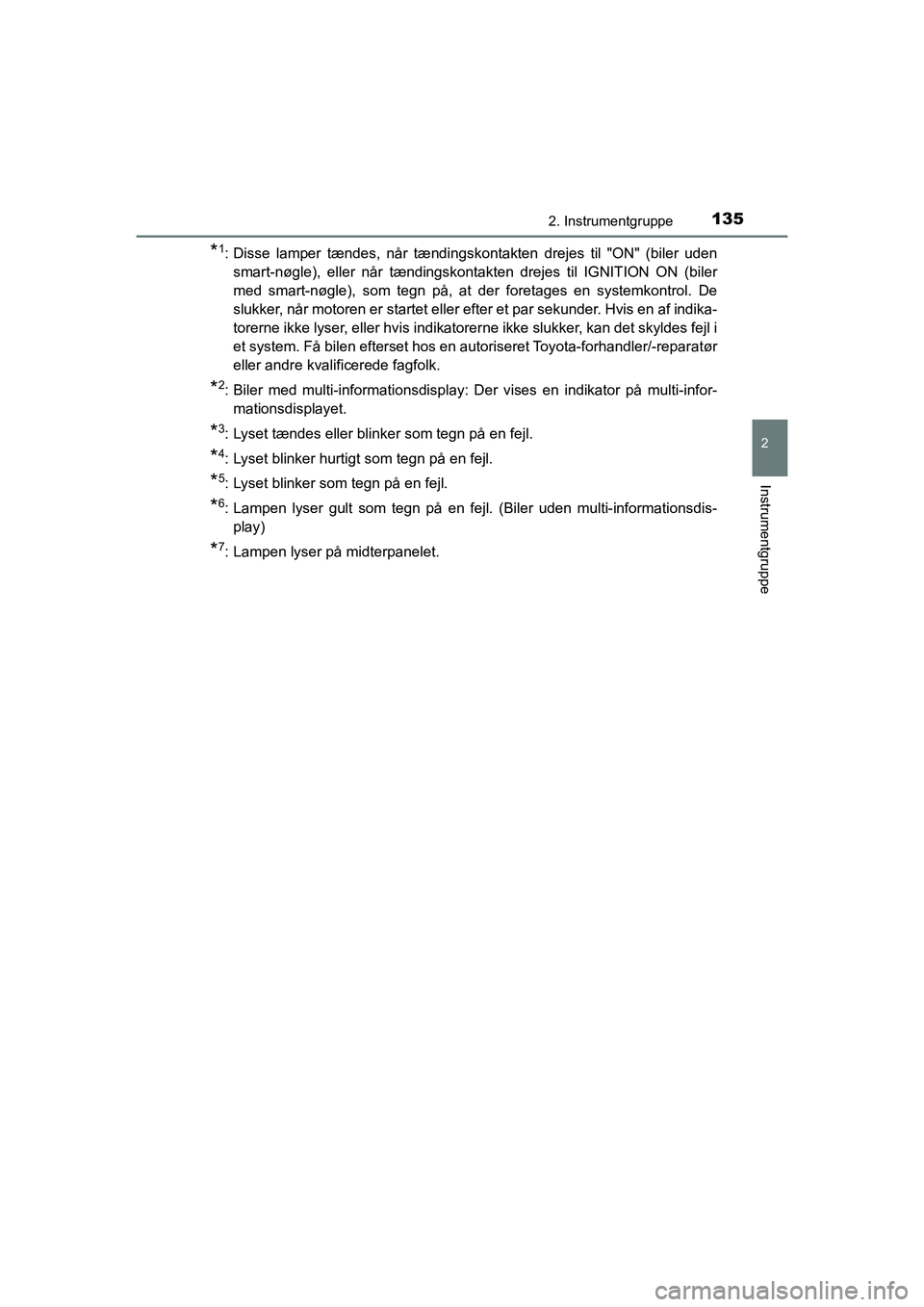 TOYOTA HILUX 2021  Brugsanvisning (in Danish) 1352. Instrumentgruppe
2
Instrumentgruppe
HILUX OM0K641DK
*1: Disse lamper tændes, når tændingskontakten drejes til "ON" (biler udensmart-nøgle), eller når tændingskontakten drejes til IGNITION 