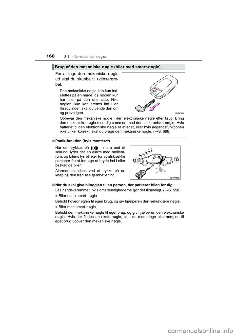 TOYOTA HILUX 2021 Brugsanvisning (in Danish) 1603-1. Information om nøgler
HILUX OM0K641DK
For at tage den mekaniske nøgle
ud skal du skubbe til udløsergre-
bet.
Den mekaniske nøgle kan kun ind-
sættes på én måde, da nøglen kun
har rill TOYOTA HILUX 2021 Brugsanvisning (in Danish) 1603-1. Information om nøgler
HILUX OM0K641DK
For at tage den mekaniske nøgle
ud skal du skubbe til udløsergre-
bet.
Den mekaniske nøgle kan kun ind-
sættes på én måde, da nøglen kun
har rill