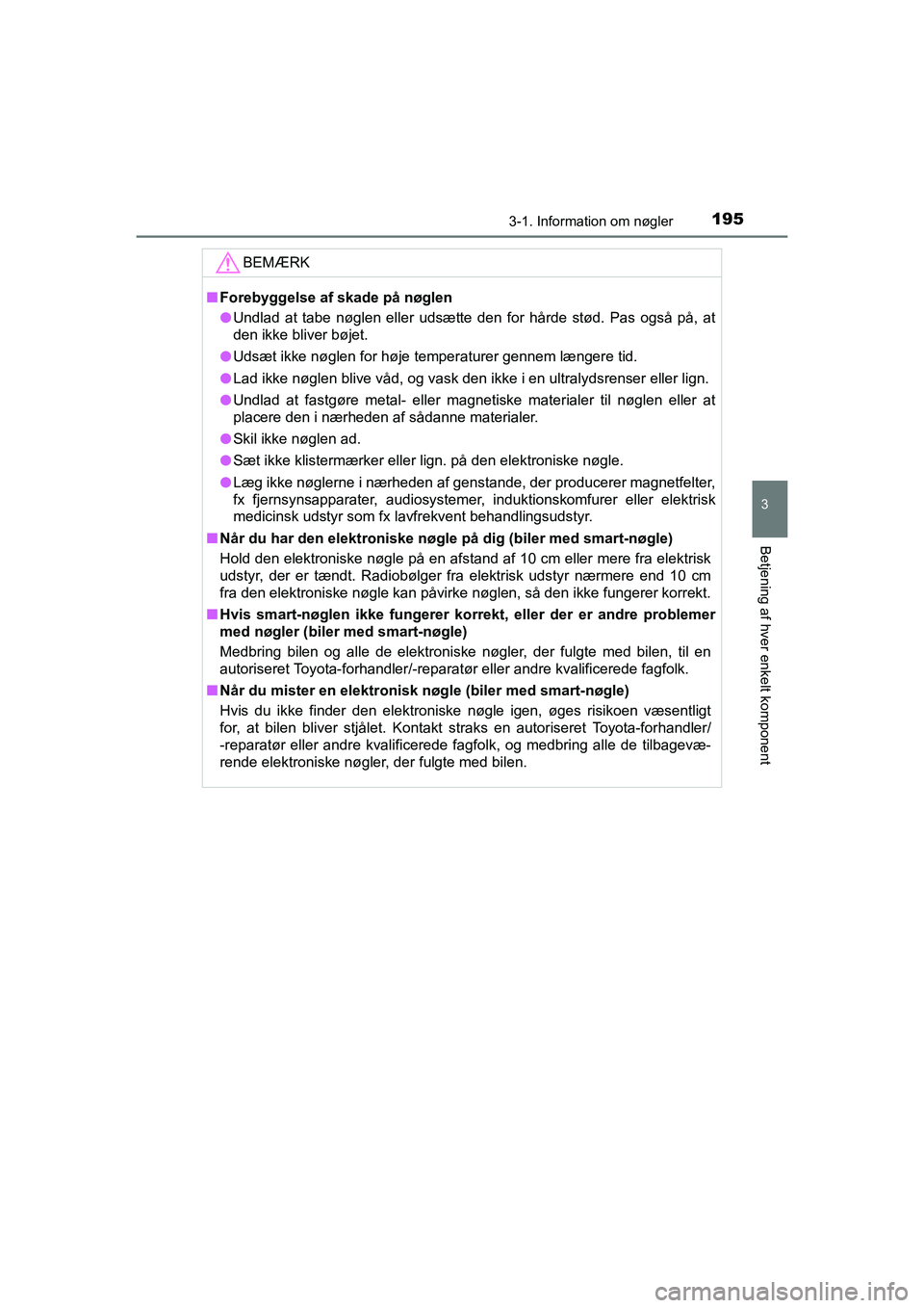 TOYOTA HILUX 2021  Brugsanvisning (in Danish) 1953-1. Information om nøgler
3
Betjening af hver enkelt komponent
HILUX OM0K641DK
BEMÆRK
nForebyggelse af skade på nøglen
l Undlad at tabe nøglen eller udsætte den for hårde stød. Pas også p