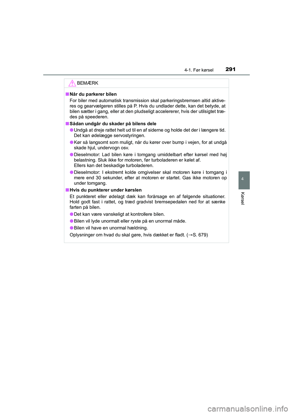 TOYOTA HILUX 2021  Brugsanvisning (in Danish) 2914-1. Før kørsel
4
Kørsel
HILUX OM0K641DK
BEMÆRK
nNår du parkerer bilen
For biler med automatisk transmission  skal parkeringsbremsen altid aktive-
res og gearvælgeren stilles på P. Hvis du u