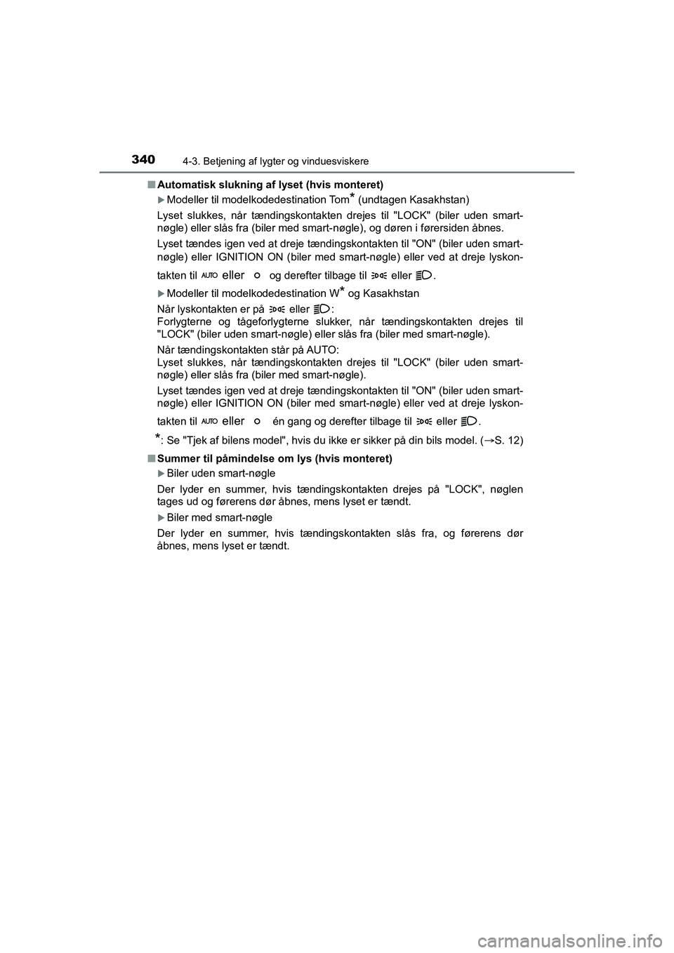 TOYOTA HILUX 2021 Brugsanvisning (in Danish) 3404-3. Betjening af lygter og vinduesviskere
HILUX OM0K641DKn
Automatisk slukning af lyset (hvis monteret)
Modeller til modelkodedestination Tom* (undtagen Kasakhstan)
Lyset slukkes, når tænding TOYOTA HILUX 2021 Brugsanvisning (in Danish) 3404-3. Betjening af lygter og vinduesviskere
HILUX OM0K641DKn
Automatisk slukning af lyset (hvis monteret)
Modeller til modelkodedestination Tom* (undtagen Kasakhstan)
Lyset slukkes, når tænding