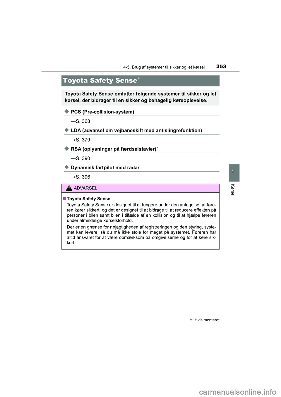 TOYOTA HILUX 2021  Brugsanvisning (in Danish) 353
4
4-5. Brug af systemer til sikker og let kørsel
Kørsel
HILUX OM0K641DK
Toyota Safety Sense
uPCS (Pre-collision-system)
S. 368
uLDA (advarsel om vejbane skift med antislingrefunktion)
 