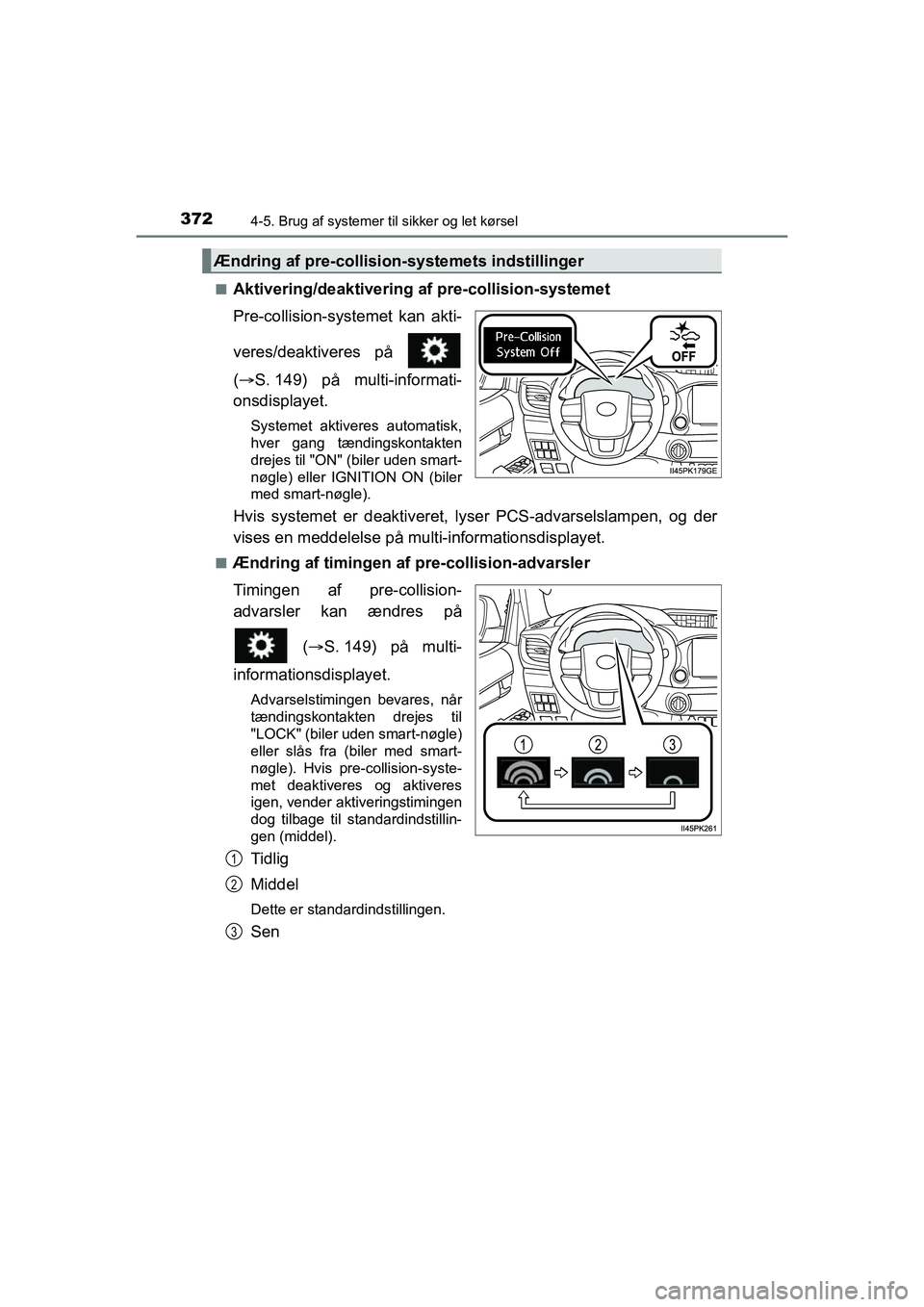 TOYOTA HILUX 2021  Brugsanvisning (in Danish) 3724-5. Brug af systemer til sikker og let kørsel
HILUX OM0K641DKn
Aktivering/deaktivering af pre-collision-systemet
Pre-collision-syst
emet kan akti-
veres/deaktiveres på 
(  S. 149) på multi-i