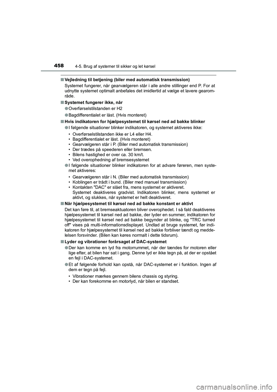TOYOTA HILUX 2021  Brugsanvisning (in Danish) 4584-5. Brug af systemer til sikker og let kørsel
HILUX OM0K641DK
nVejledning til betjening (biler med automatisk transmission)
Systemet fungerer, når gearvælgeren står  i alle andre stillinger en
