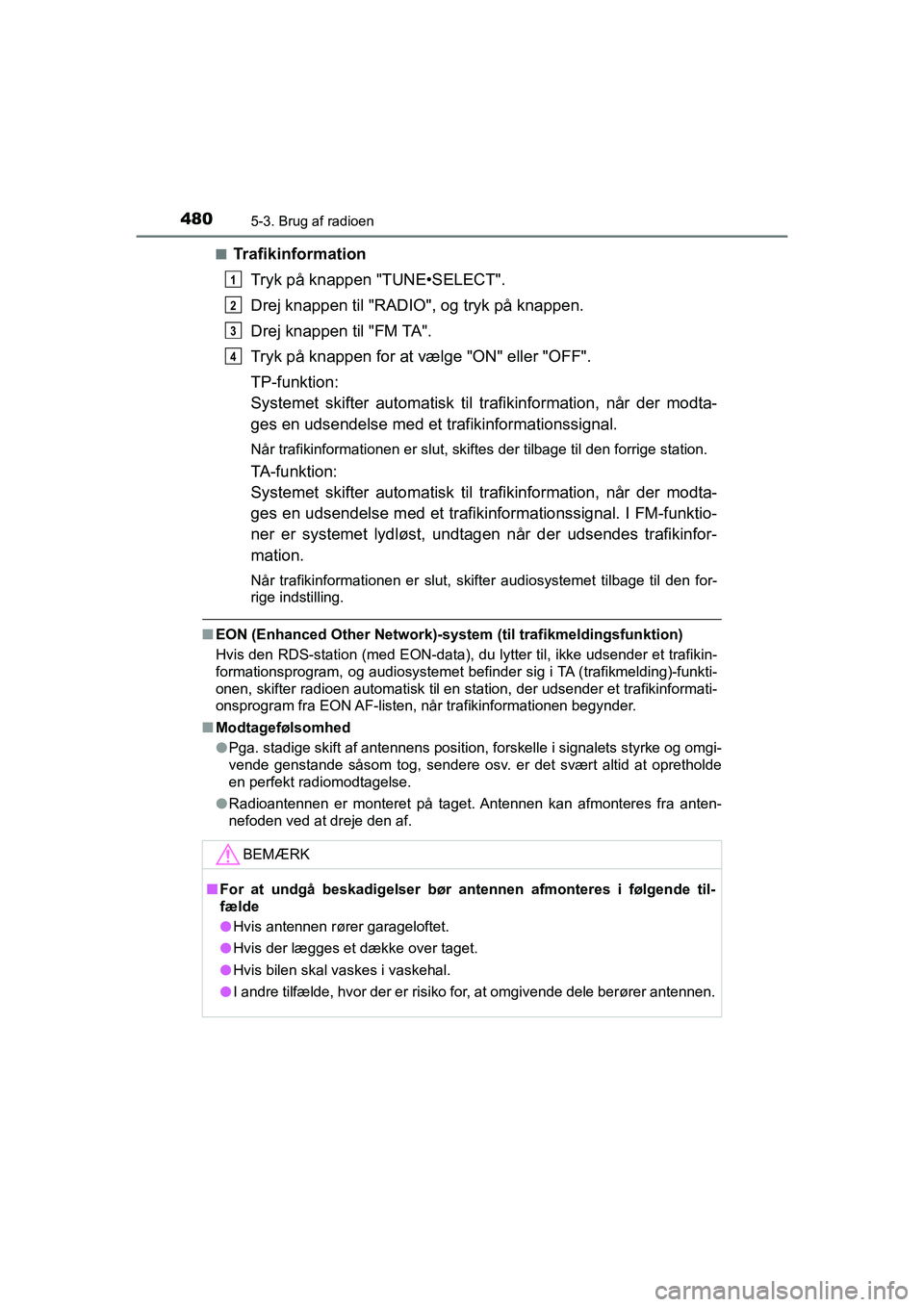 TOYOTA HILUX 2021  Brugsanvisning (in Danish) 4805-3. Brug af radioen
HILUX OM0K641DKn
Trafikinformation
Tryk på knappen "TUNE•SELECT".
Drej knappen til "RADIO", og tryk på knappen.
Drej knappen til "FM TA".
Tryk på knappen for at vælge "ON