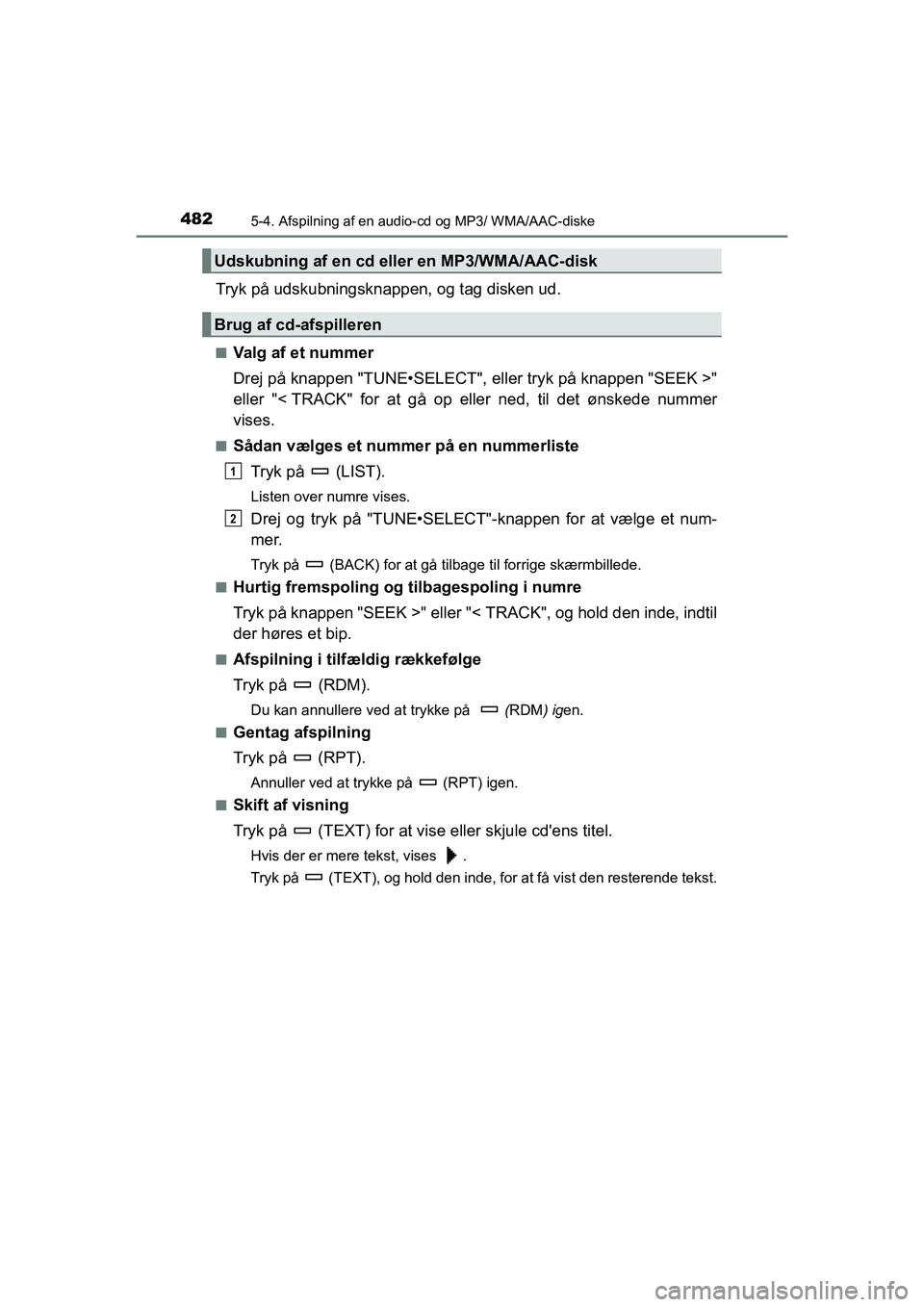 TOYOTA HILUX 2021  Brugsanvisning (in Danish) 4825-4. Afspilning af en audio-cd og MP3/ WMA/AAC-diske
HILUX OM0K641DK
Tryk på udskubningsknappen, og tag disken ud.
nValg af et nummer
Drej på knappen "TUNE•SELECT",  eller tryk på knappen "SEE