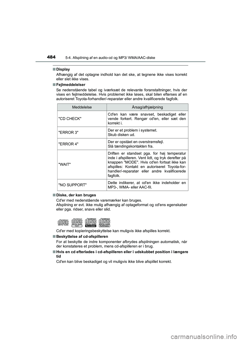TOYOTA HILUX 2021  Brugsanvisning (in Danish) 4845-4. Afspilning af en audio-cd og MP3/ WMA/AAC-diske
HILUX OM0K641DK
nDisplay
Afhængig af det optagne indhold kan det ske, at tegnene ikke vises korrekt
eller slet ikke vises.
n Fejlmeddelelser
Se