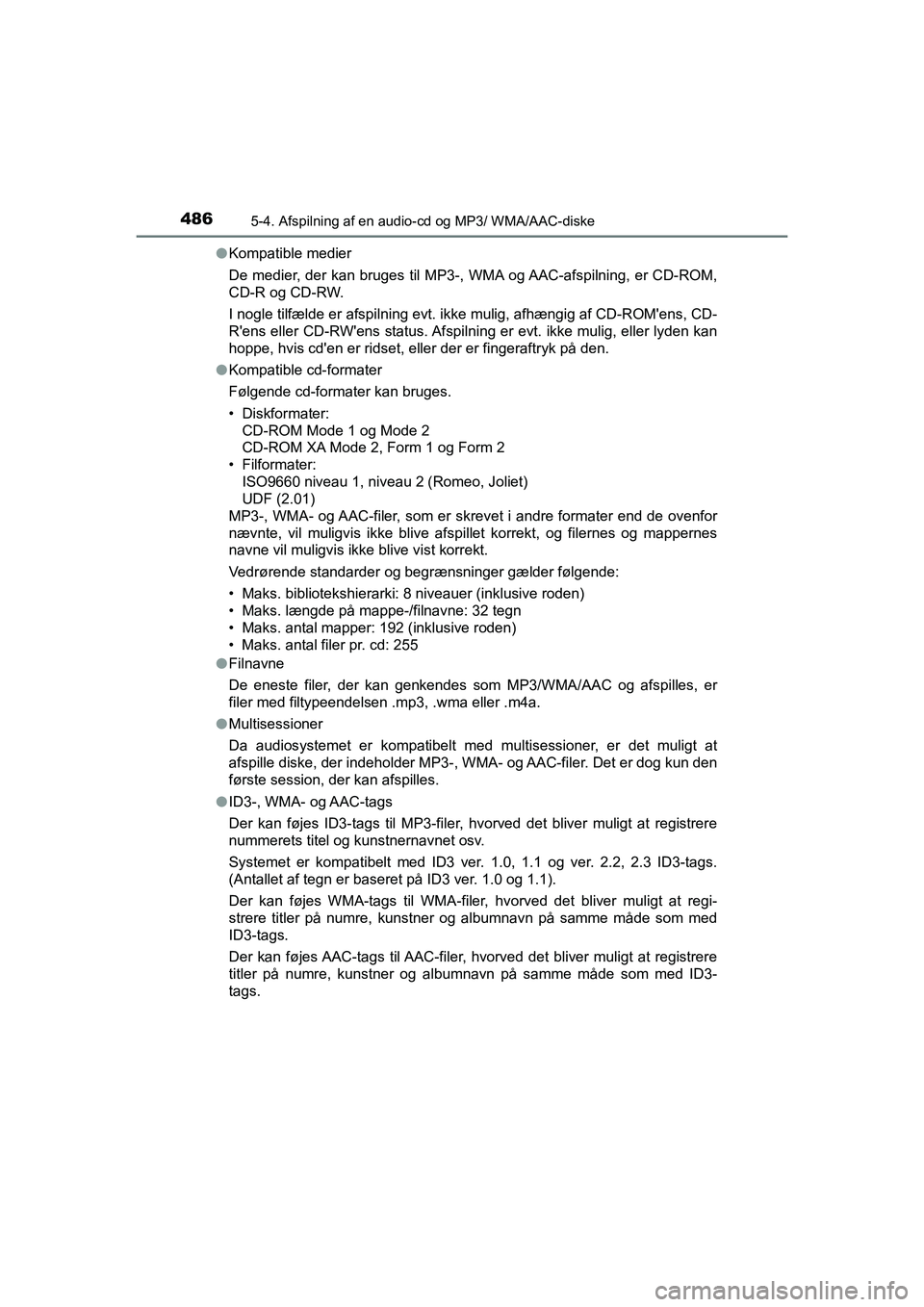 TOYOTA HILUX 2021  Brugsanvisning (in Danish) 4865-4. Afspilning af en audio-cd og MP3/ WMA/AAC-diske
HILUX OM0K641DKl
Kompatible medier
De medier, der kan bruges til MP3-, WMA og AAC-afspilning, er CD-ROM,
CD-R og CD-RW.
I nogle tilfælde er afs