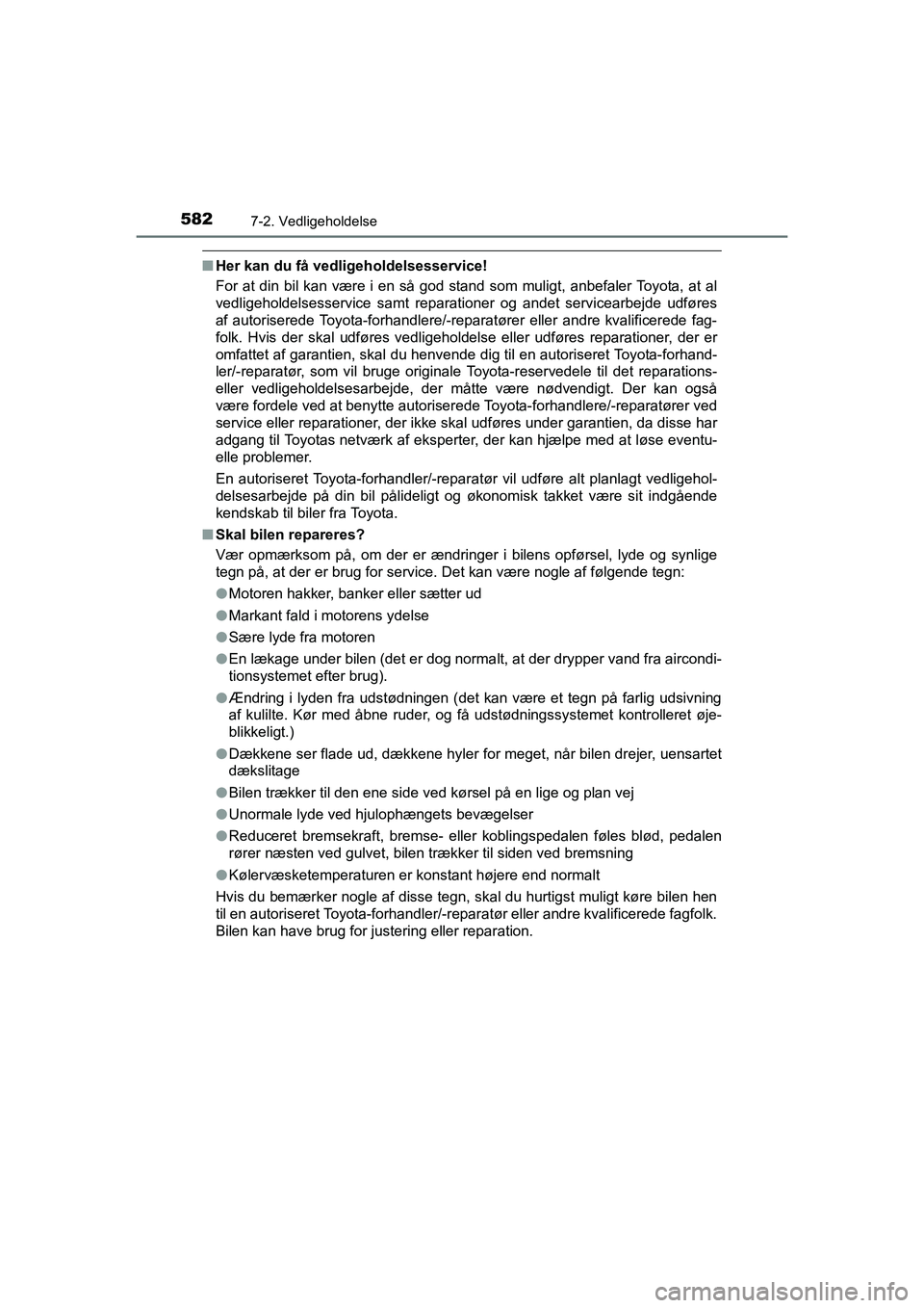 TOYOTA HILUX 2021  Brugsanvisning (in Danish) 5827-2. Vedligeholdelse
HILUX OM0K641DK
nHer kan du få vedligeholdelsesservice!
For at din bil kan være i en så god stand som muligt, anbefaler Toyota, at al
vedligeholdelsesservice samt reparation
