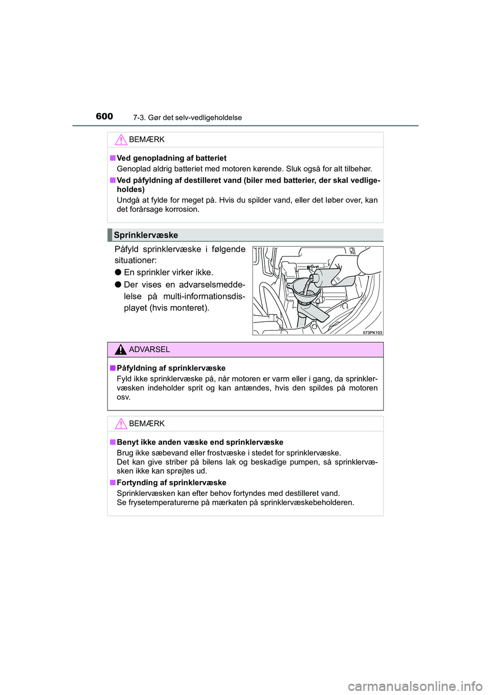 TOYOTA HILUX 2021 Brugsanvisning (in Danish) 6007-3. Gør det selv-vedligeholdelse
HILUX OM0K641DK
Påfyld sprinklervæske i følgende
situationer:
lEn sprinkler virker ikke.
l Der vises en advarselsmedde-
lelse på multi-informationsdis-
playet TOYOTA HILUX 2021 Brugsanvisning (in Danish) 6007-3. Gør det selv-vedligeholdelse
HILUX OM0K641DK
Påfyld sprinklervæske i følgende
situationer:
lEn sprinkler virker ikke.
l Der vises en advarselsmedde-
lelse på multi-informationsdis-
playet