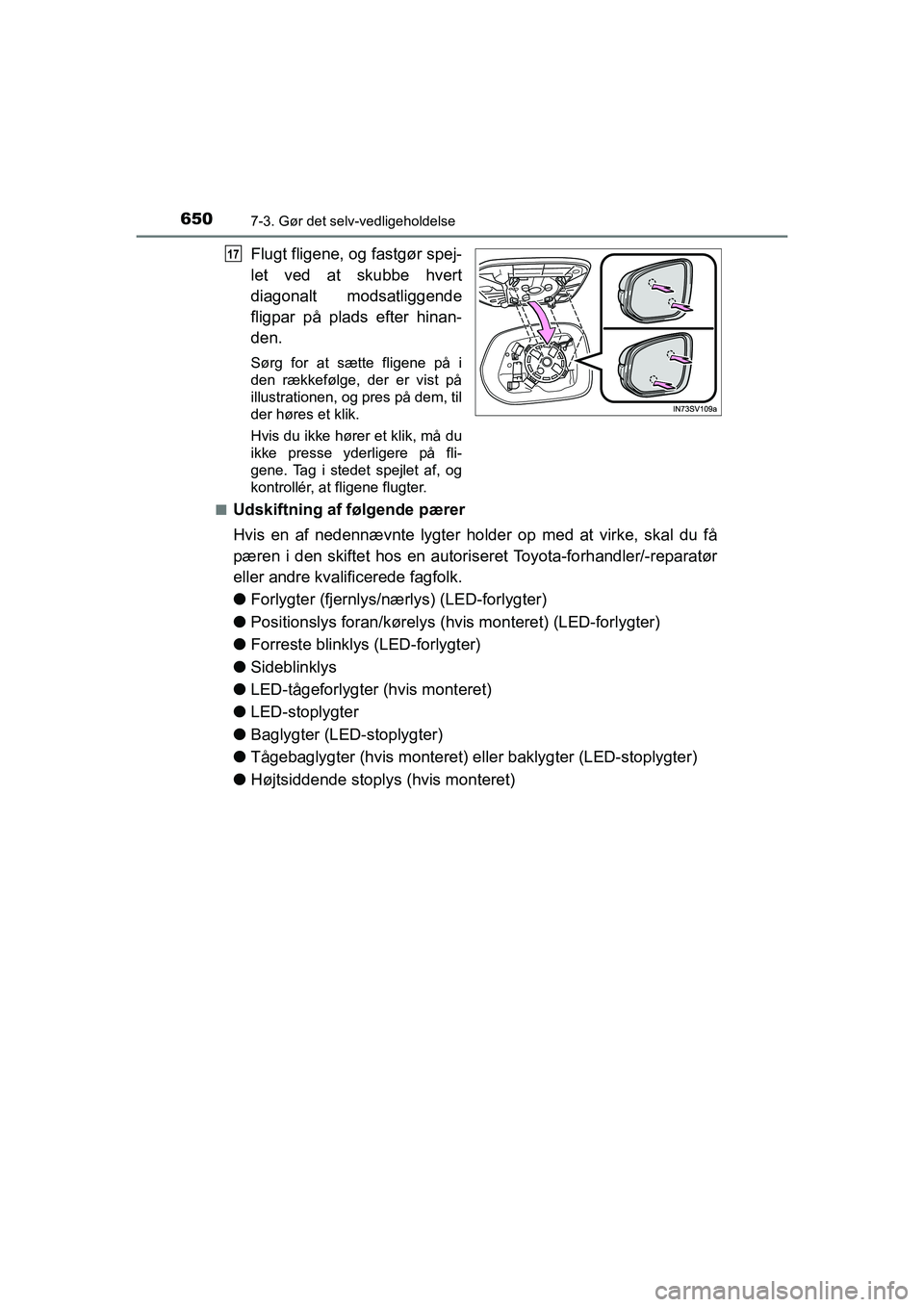 TOYOTA HILUX 2021 Brugsanvisning (in Danish) 6507-3. Gør det selv-vedligeholdelse
HILUX OM0K641DK
Flugt fligene, og fastgør spej-
let ved at skubbe hvert
diagonalt modsatliggende
fligpar på plads efter hinan-
den.
Sørg for at sætte fligene TOYOTA HILUX 2021 Brugsanvisning (in Danish) 6507-3. Gør det selv-vedligeholdelse
HILUX OM0K641DK
Flugt fligene, og fastgør spej-
let ved at skubbe hvert
diagonalt modsatliggende
fligpar på plads efter hinan-
den.
Sørg for at sætte fligene
