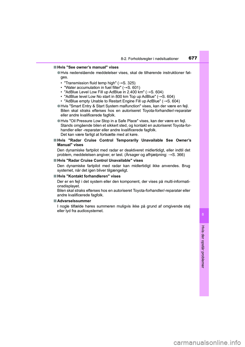 TOYOTA HILUX 2021  Brugsanvisning (in Danish) 6778-2. Forholdsregler i nødsituationer
HILUX OM0K641DK
8
Hvis der opstår problemer
nHvis "See owner’s manual" vises
lHvis nedenstående meddelelser vises, skal de tilhørende instruktioner føl-

