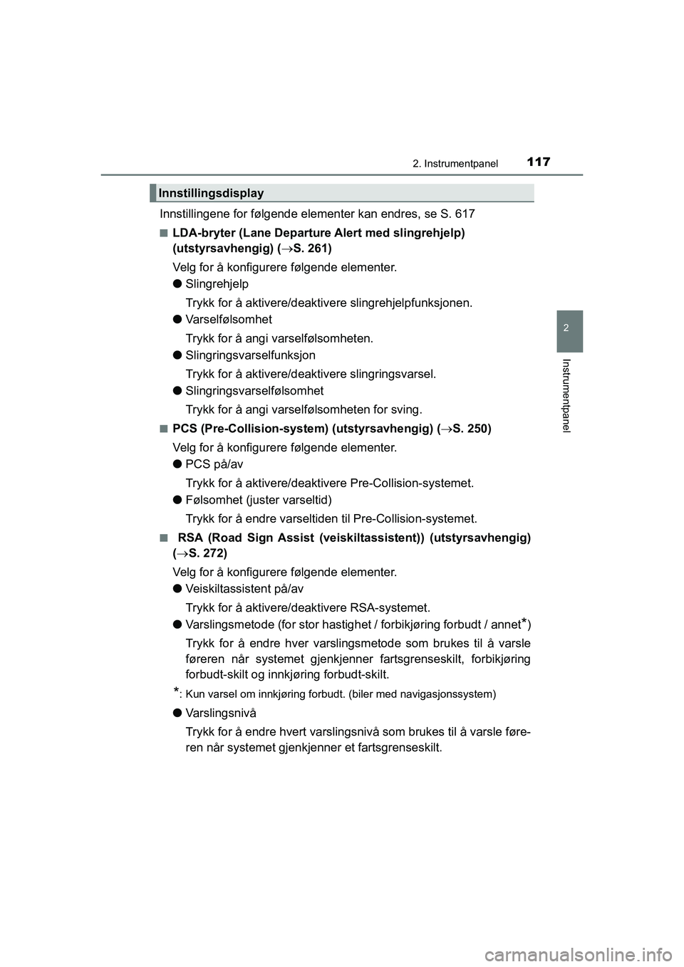 TOYOTA HILUX 2021  Instruksjoner for bruk (in Norwegian) 1172. Instrumentpanel
2
Instrumentpanel
HILUX OM0K641NO
Innstillingene for følgende elementer kan endres, se S. 617
nLDA-bryter (Lane Departure Alert med slingrehjelp) 
(utstyrsavhengig) (S. 261)
