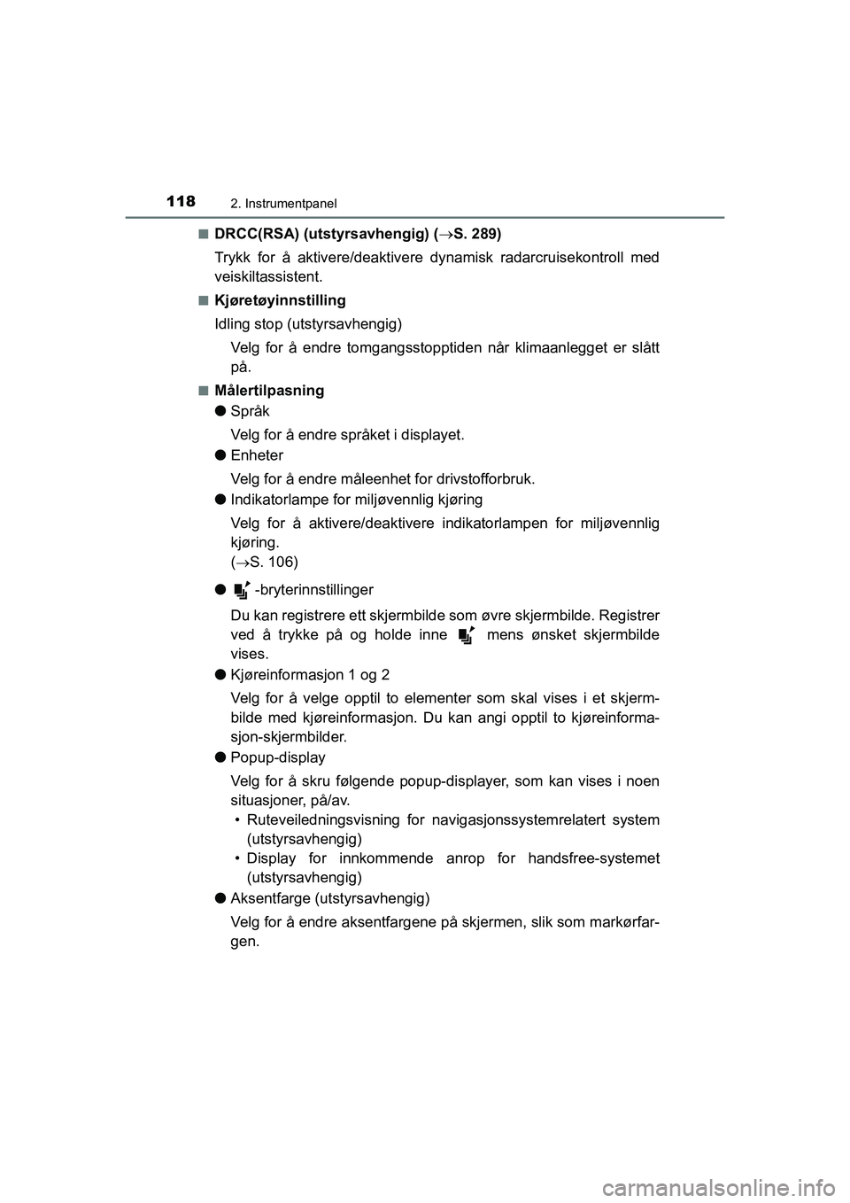 TOYOTA HILUX 2021  Instruksjoner for bruk (in Norwegian) 1182. Instrumentpanel
HILUX OM0K641NOn
DRCC(RSA) (utstyrsavhengig) (
S. 289)
Trykk for å aktivere/deaktivere dynamisk radarcruisekontroll med
veiskiltassistent.
nKjøretøyinnstilling
Idling stop 