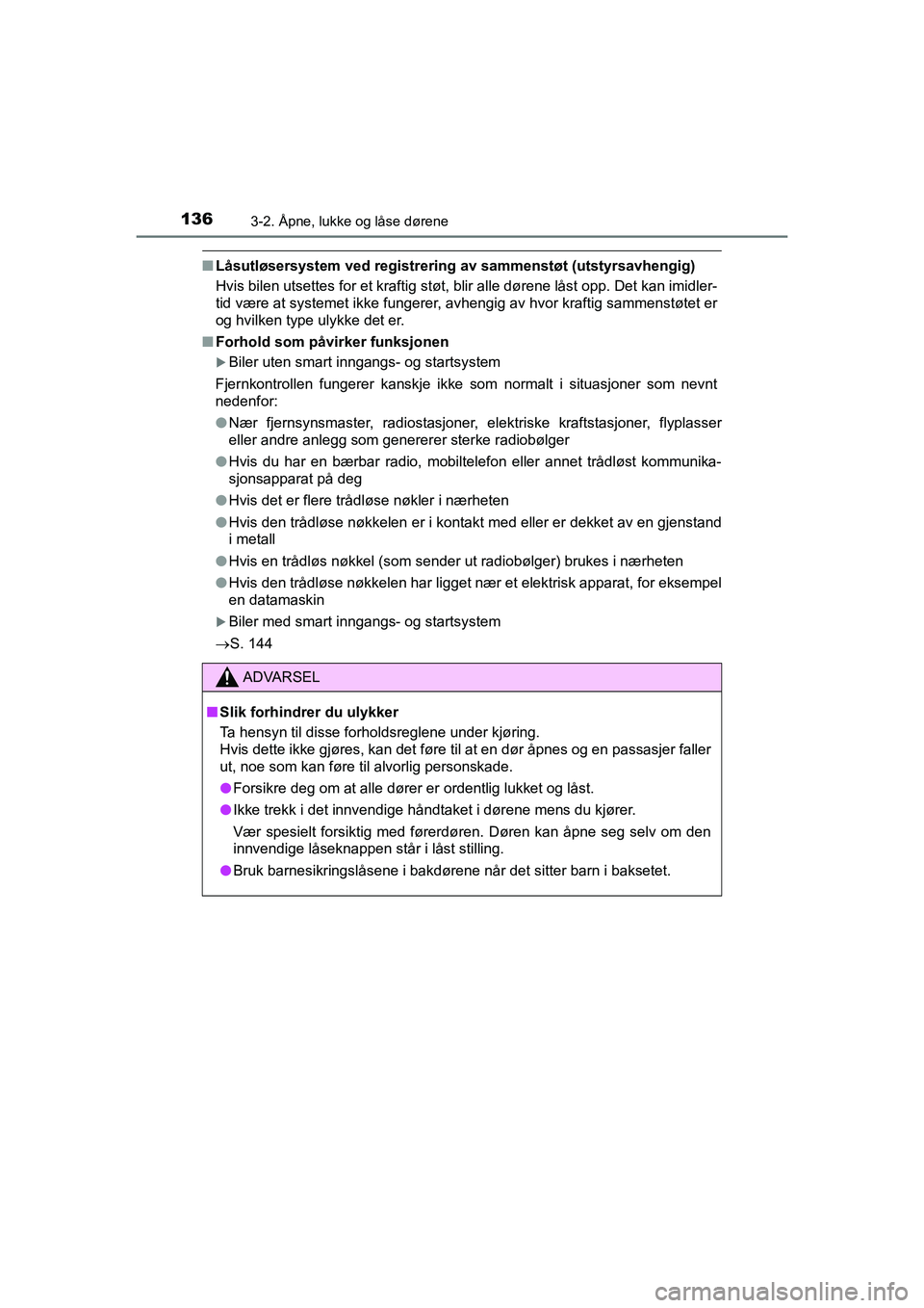 TOYOTA HILUX 2021  Instruksjoner for bruk (in Norwegian) 1363-2. Åpne, lukke og låse dørene
HILUX OM0K641NO
nLåsutløsersystem ved registrering  av sammenstøt (utstyrsavhengig)
Hvis bilen utsettes for et kraftig støt, blir alle dørene låst \
opp. De