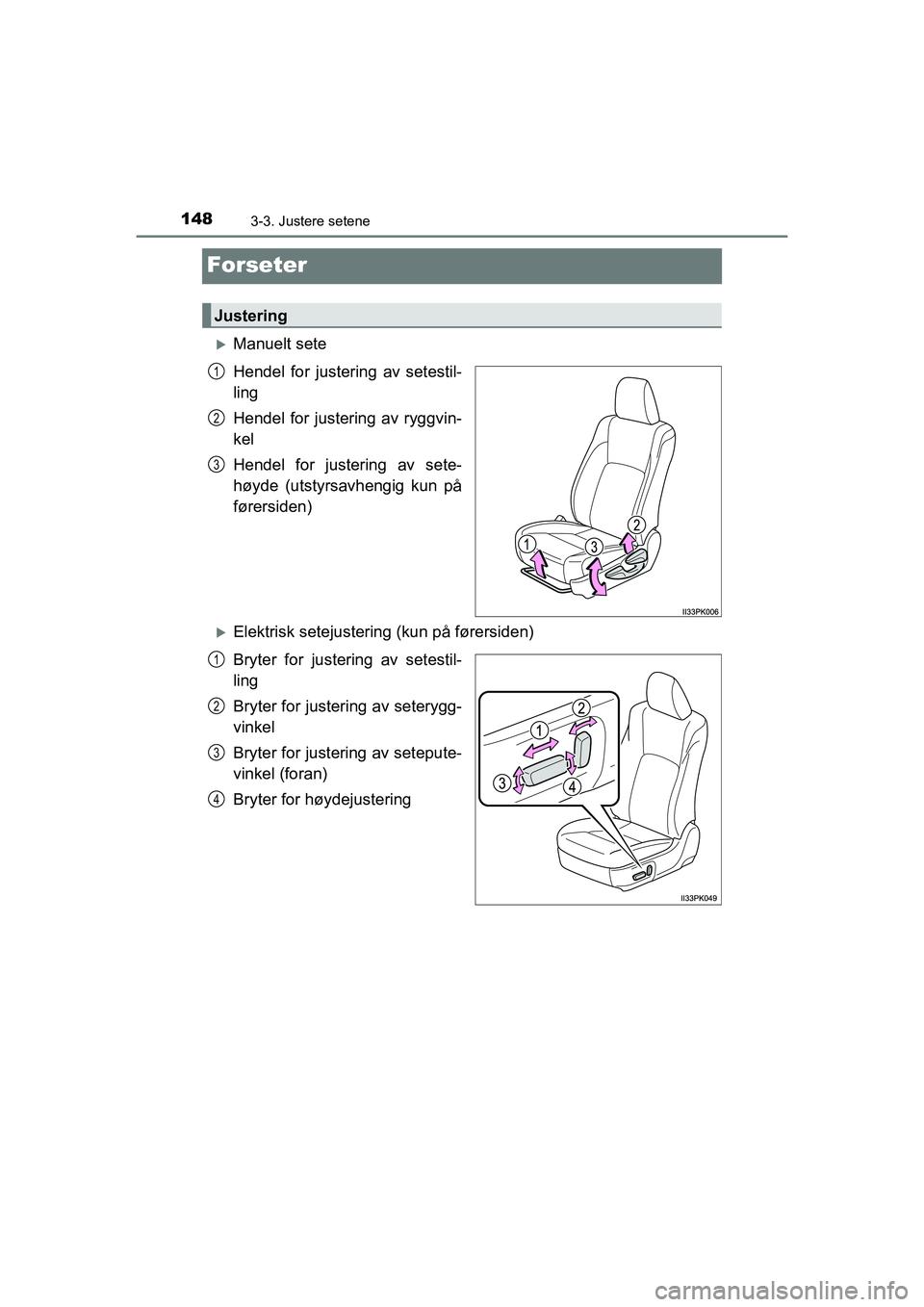 TOYOTA HILUX 2021  Instruksjoner for bruk (in Norwegian) 1483-3. Justere setene
HILUX OM0K641NO
Forseter
Manuelt sete
Hendel for justering av setestil-
ling
Hendel for justering av ryggvin-
kel
Hendel for justering av sete-
høyde (utstyrsavhengig kun p