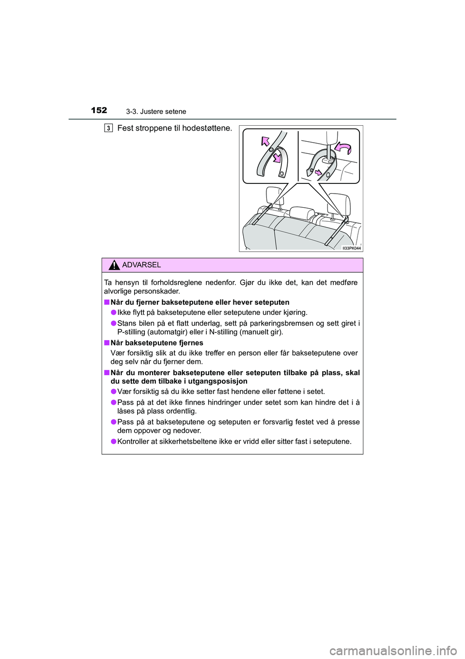 TOYOTA HILUX 2021  Instruksjoner for bruk (in Norwegian) 1523-3. Justere setene
HILUX OM0K641NO
Fest stroppene til hodestøttene.3
ADVARSEL
Ta hensyn til forholdsreglene nedenfor. Gjør du ikke det, kan det medføre
alvorlige personskader.
nNår du fjerner 
