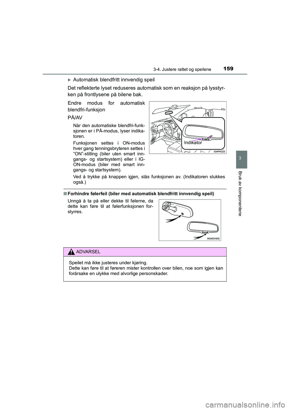 TOYOTA HILUX 2021  Instruksjoner for bruk (in Norwegian) 1593-4. Justere rattet og speilene
3
Bruk av komponentene
HILUX OM0K641NO
Automatisk blendfritt innvendig speil
Det reflekterte lyset reduseres autom atisk som en reaksjon på lysstyr-
ken på fron