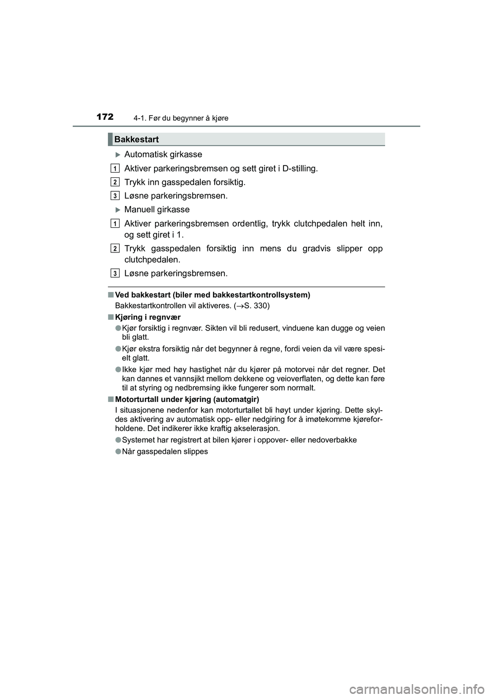 TOYOTA HILUX 2021  Instruksjoner for bruk (in Norwegian) 1724-1. Før du begynner å kjøre
HILUX OM0K641NO
Automatisk girkasse
Aktiver parkeringsbremsen og sett giret i D-stilling.
Trykk inn gasspedalen forsiktig.
Løsne parkeringsbremsen.
Manuell gi