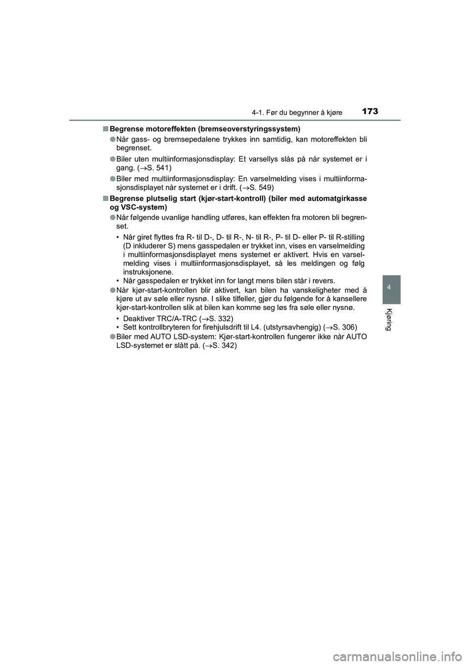 TOYOTA HILUX 2021  Instruksjoner for bruk (in Norwegian) 1734-1. Før du begynner å kjøre
4
Kjøring
HILUX OM0K641NOn
Begrense motoreffekten (bremseoverstyringssystem)
lNår gass- og bremsepedalene trykkes inn samtidig, kan motoreffekten bli
begrenset.
l 
