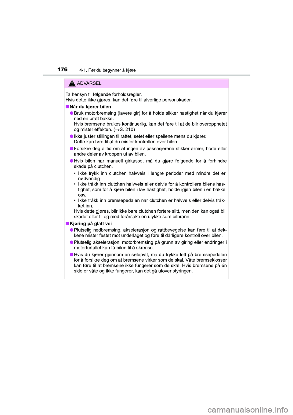 TOYOTA HILUX 2021  Instruksjoner for bruk (in Norwegian) 1764-1. Før du begynner å kjøre
HILUX OM0K641NO
ADVARSEL
Ta hensyn til følgende forholdsregler.
Hvis dette ikke gjøres, kan det føre til alvorlige personskader.
nNår du kjører bilen
l Bruk mot