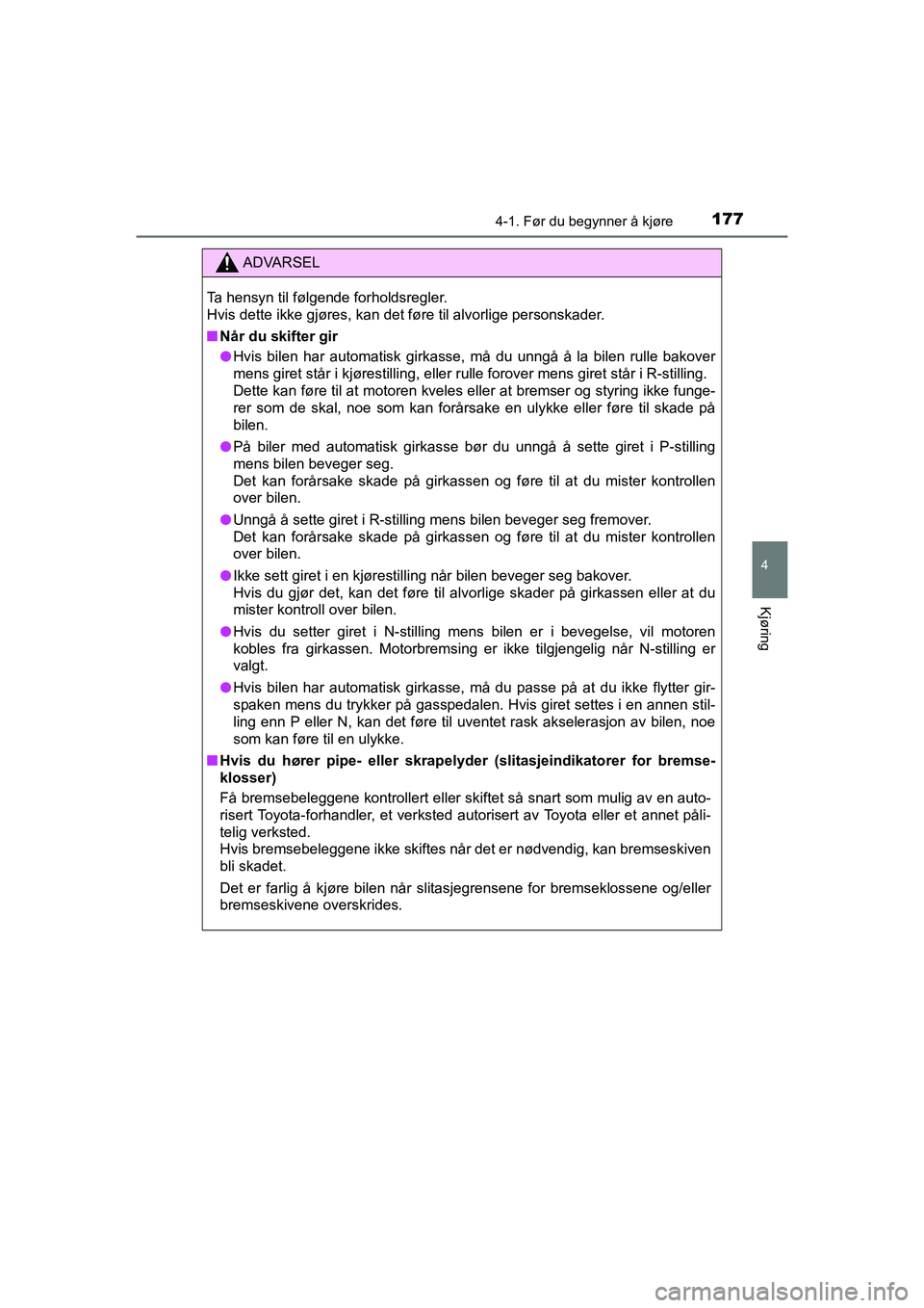 TOYOTA HILUX 2021  Instruksjoner for bruk (in Norwegian) 1774-1. Før du begynner å kjøre
4
Kjøring
HILUX OM0K641NO
ADVARSEL
Ta hensyn til følgende forholdsregler.
Hvis dette ikke gjøres, kan det føre til alvorlige personskader.
nNår du skifter gir
l