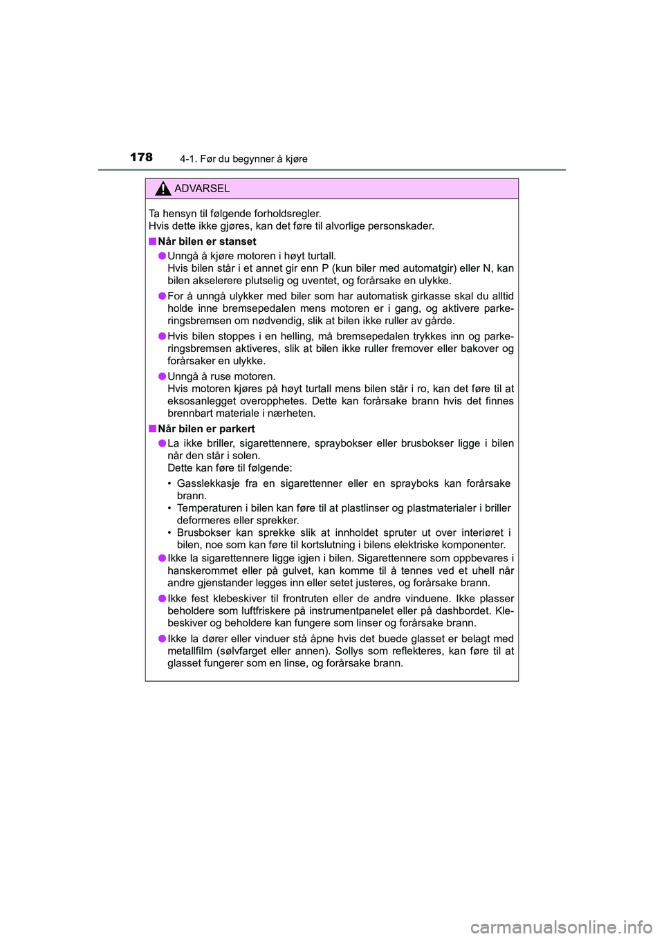 TOYOTA HILUX 2021  Instruksjoner for bruk (in Norwegian) 1784-1. Før du begynner å kjøre
HILUX OM0K641NO
ADVARSEL
Ta hensyn til følgende forholdsregler.
Hvis dette ikke gjøres, kan det føre til alvorlige personskader.
nNår bilen er stanset
l Unngå 