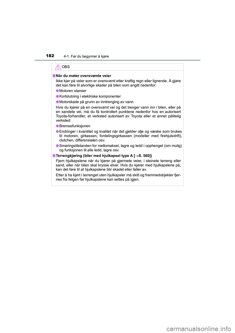TOYOTA HILUX 2021  Instruksjoner for bruk (in Norwegian) 1824-1. Før du begynner å kjøre
HILUX OM0K641NO
OBS
nNår du møter oversvømte veier
Ikke kjør på veier som er oversvømt etter kraftig regn eller lignende. Å gjøre
det kan føre til alvorlige