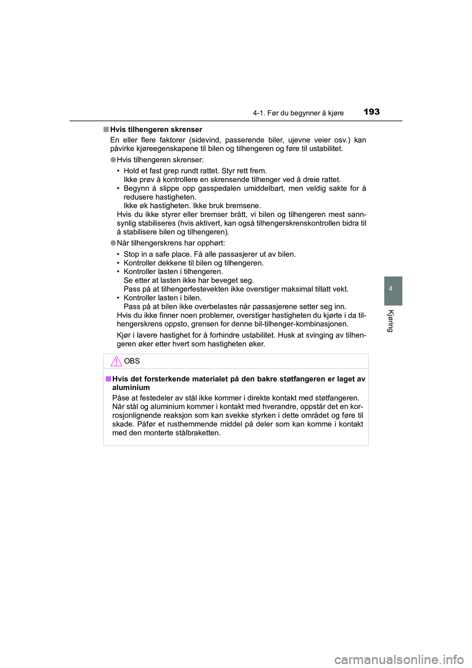 TOYOTA HILUX 2021  Instruksjoner for bruk (in Norwegian) 1934-1. Før du begynner å kjøre
4
Kjøring
HILUX OM0K641NOn
Hvis tilhengeren skrenser
En eller flere faktorer (sidevind, passerende biler, ujevne veier osv.) kan
påvirke kjøreegenskapene til bile