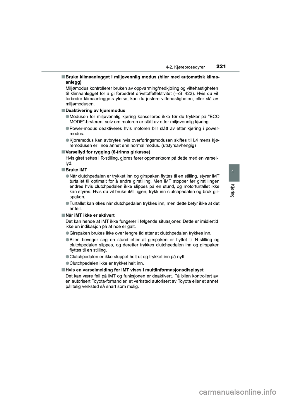 TOYOTA HILUX 2021 Instruksjoner for bruk (in Norwegian) 2214-2. Kjøreprosedyrer
4
Kjøring
HILUX OM0K641NOn
Bruke klimaanlegget i miljøvennlig modus (biler med automatisk klima-
anlegg)
Miljømodus kontrollerer bruken av oppvarming/nedkjøling og vifteh TOYOTA HILUX 2021 Instruksjoner for bruk (in Norwegian) 2214-2. Kjøreprosedyrer
4
Kjøring
HILUX OM0K641NOn
Bruke klimaanlegget i miljøvennlig modus (biler med automatisk klima-
anlegg)
Miljømodus kontrollerer bruken av oppvarming/nedkjøling og vifteh