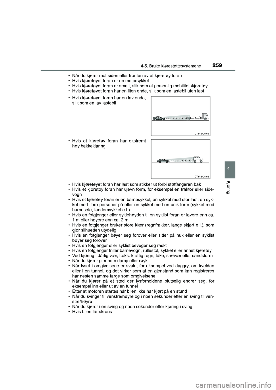TOYOTA HILUX 2021  Instruksjoner for bruk (in Norwegian) 2594-5. Bruke kjørestøttesystemene
4
Kjøring
HILUX OM0K641NO• Når du kjører mot siden eller fronten av et kjøretøy foran
• Hvis kjøretøyet foran er en motorsykkel
• Hvis kjøretøyet fo